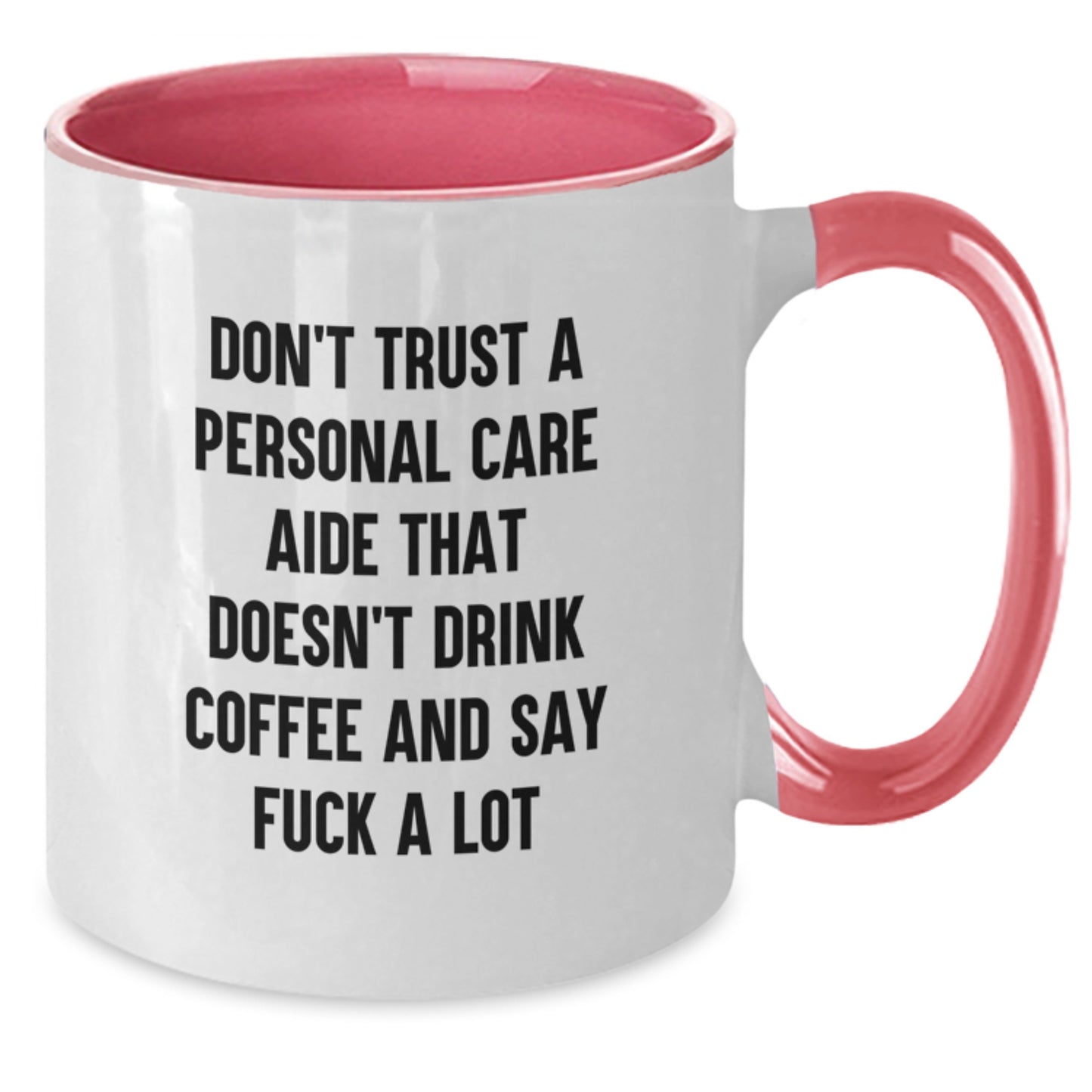 Funny Personal Care Aide Gifts from Men for Personal Care Aide - Don't Trust A Personal Care Aide That Doesn't Drink Coffee And Say F--k A Lot Two Tone Coffee Mug for Graduation Unique Gifts - Additional