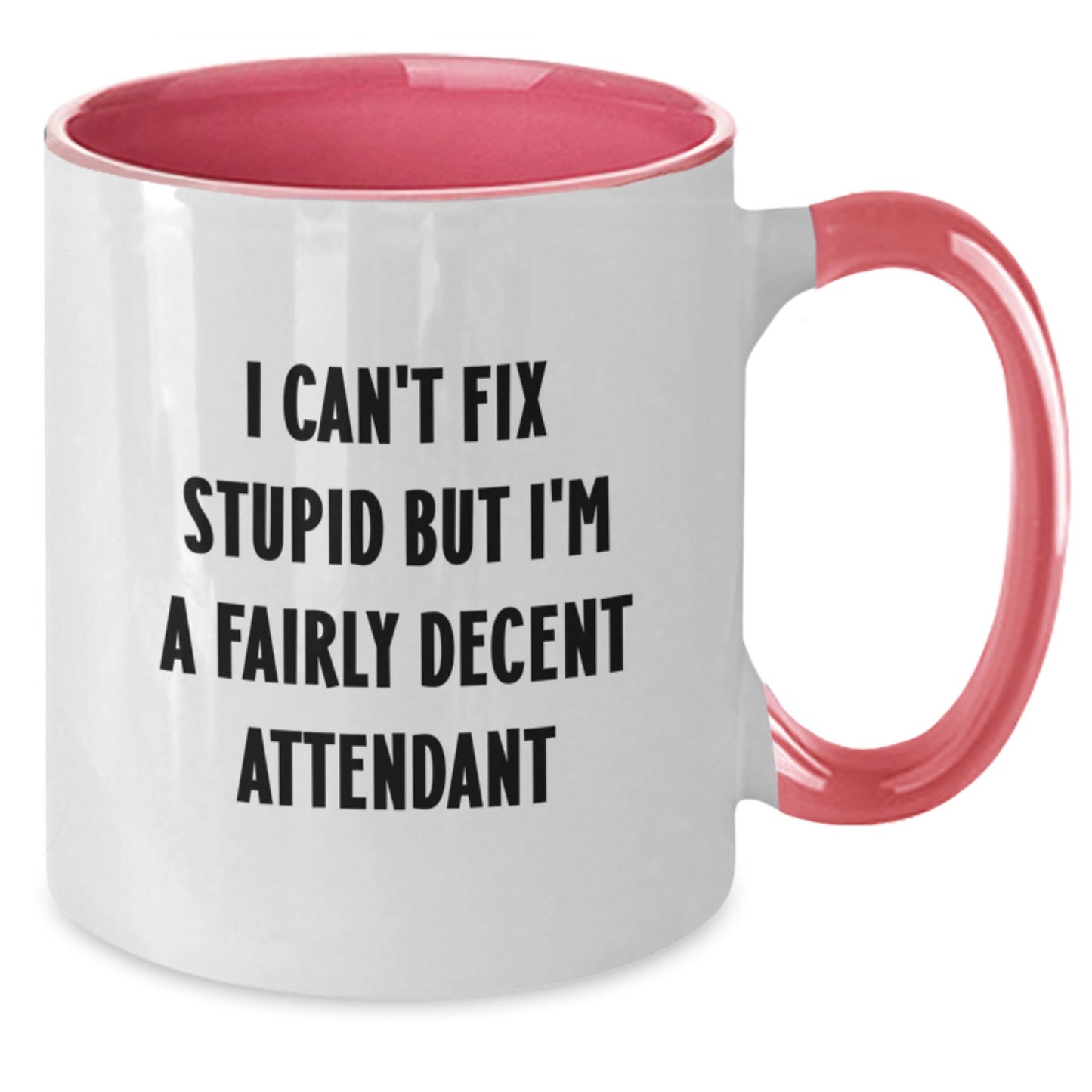 Funny Attendant Gifts from Friends, Unique Graduation Unique Gifts for Attendant with Two Tone Coffee Mug, I Can't Fix Stupid But I'm A Fairly Decent Attendant Quote - Additional