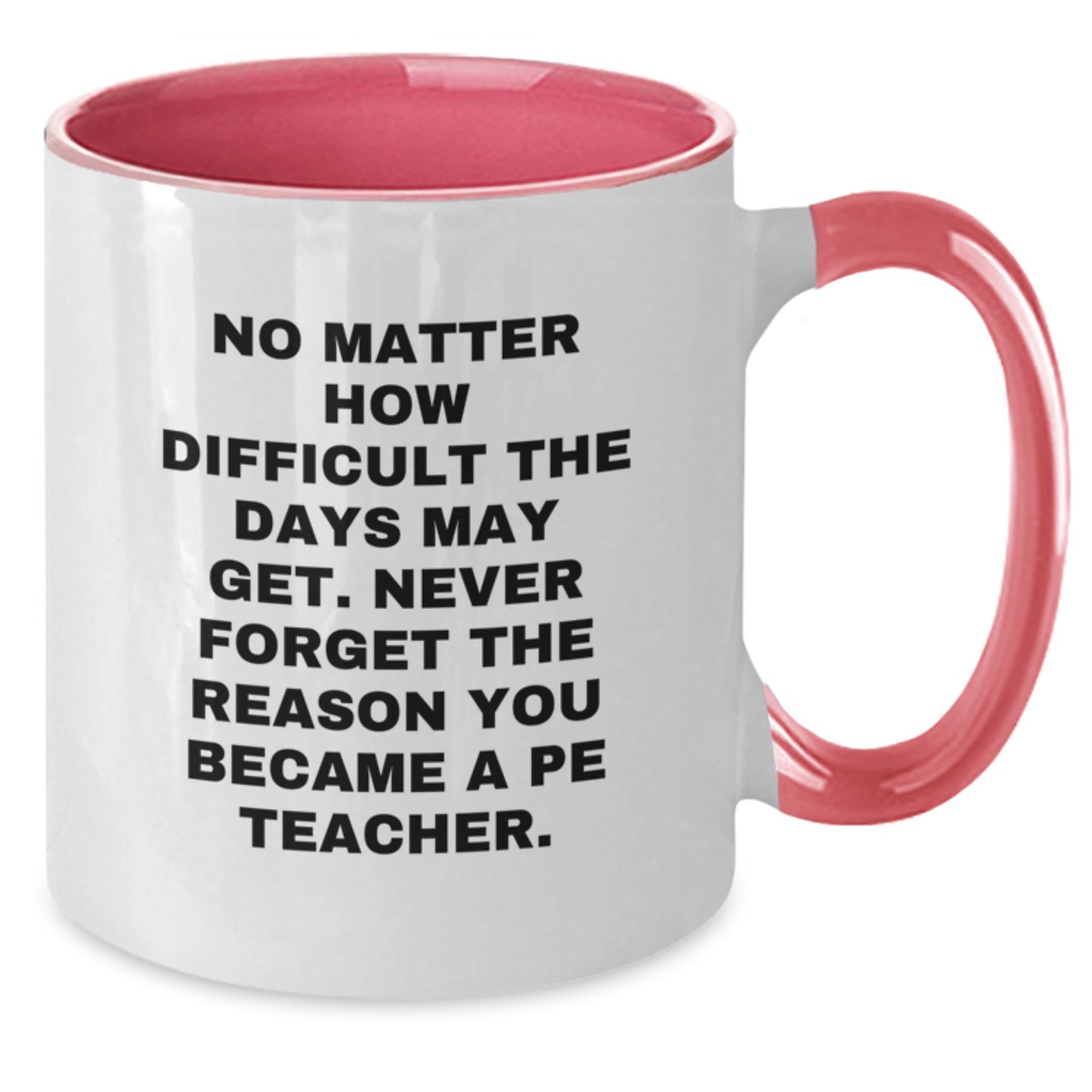 Funny PE Teacher Inspirational Gifts from Family Friends Coworkers for Men Women Graduation Unique Two Tone Coffee Mugs with No Matter How Difficult The Days May Get Quote - Additional