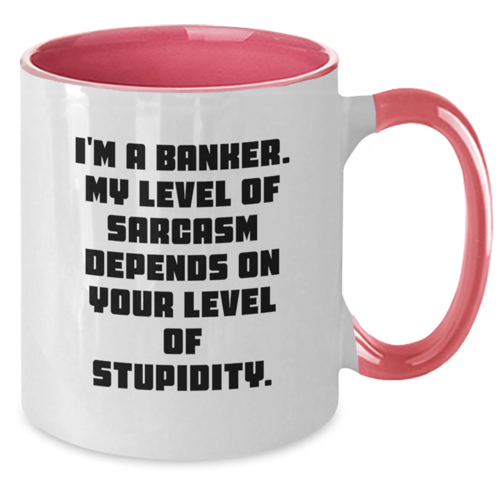 Funny Banker Gifts for Men and Women, Two Tone Coffee Mug - 'I'm A Banker. My Level Of Sarcasm Depends On Your Level Of Stupidity.' with Gifts from Friends and Family for Graduation Unique Gifts - Additional