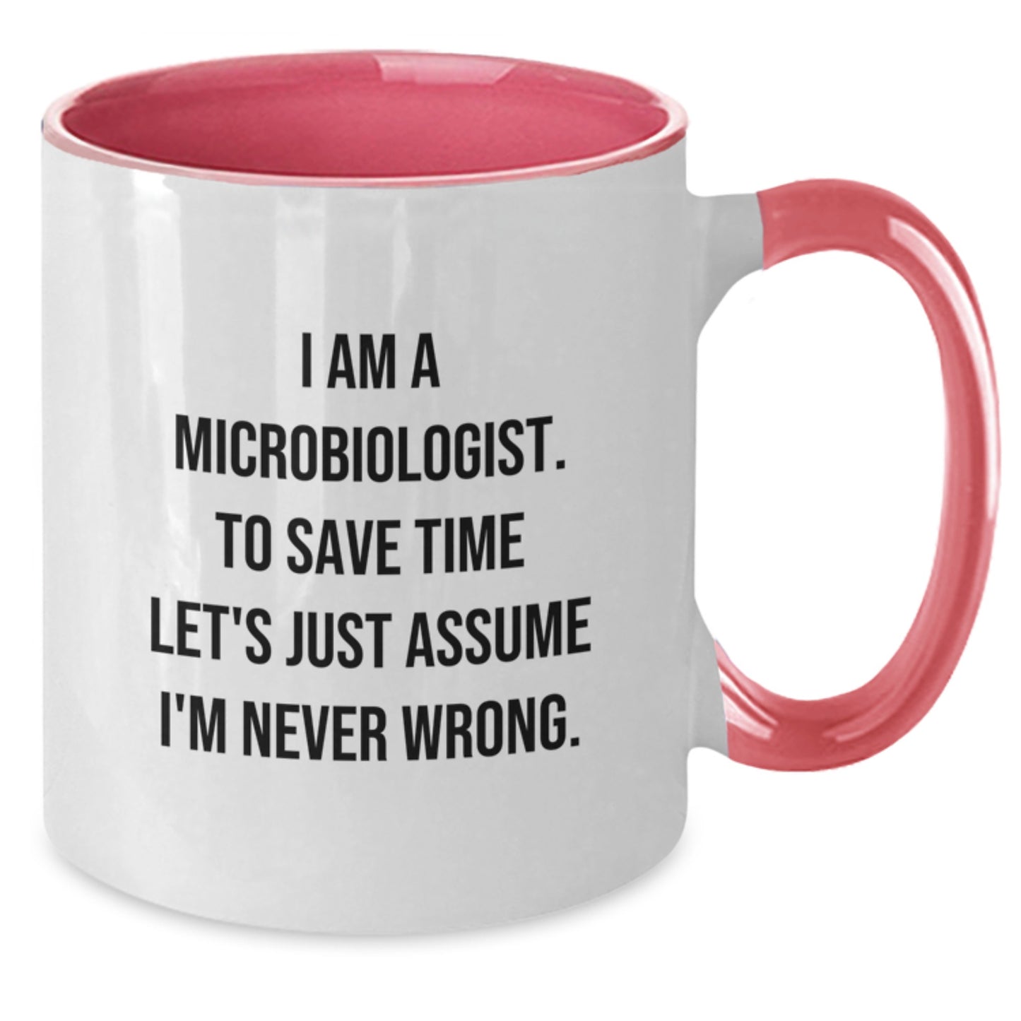 Funny Microbiologist Gifts for Graduation, I'm Never Wrong, Two Tone Ceramic Coffee Mug for Friends and Family, Gifts from Lovers - Additional