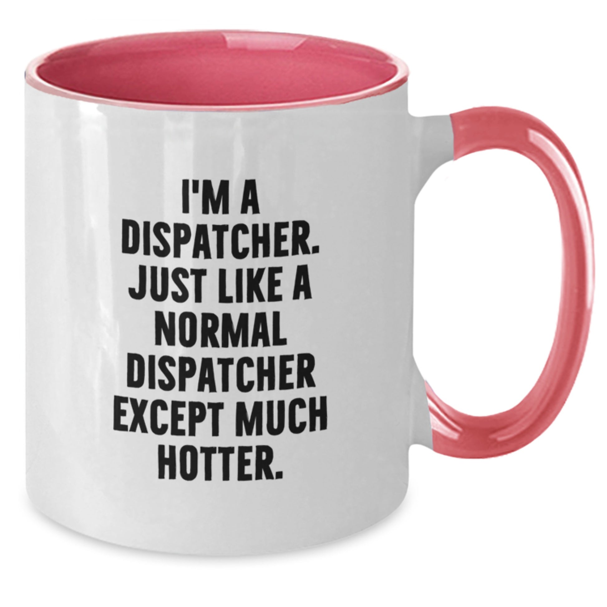 Funny Dispatcher Gifts for Friends, Two Tone Coffee Mug with 'I'm A Dispatcher. Just Like A Normal Dispatcher Except Much Hotter.' Quote, Gifts from Friends, Birthday Unique Gifts - Additional