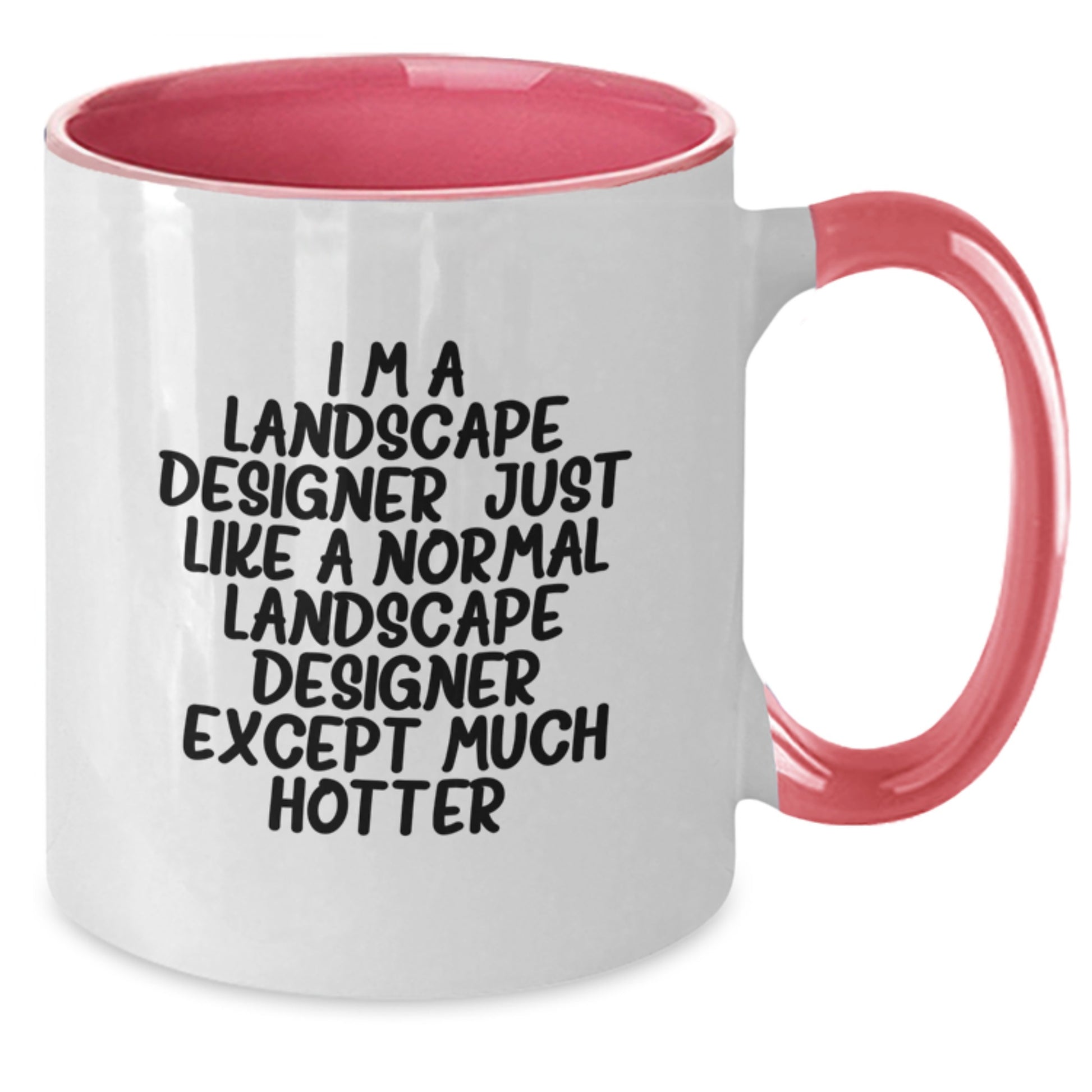 Landscape Designer Gifts from Friends, Funny Two Tone Coffee Mug for Graduation Unique Gifts, I'm A Landscape Designer. Just Like A Normal Landscape Designer Except Much Hotter. - Additional