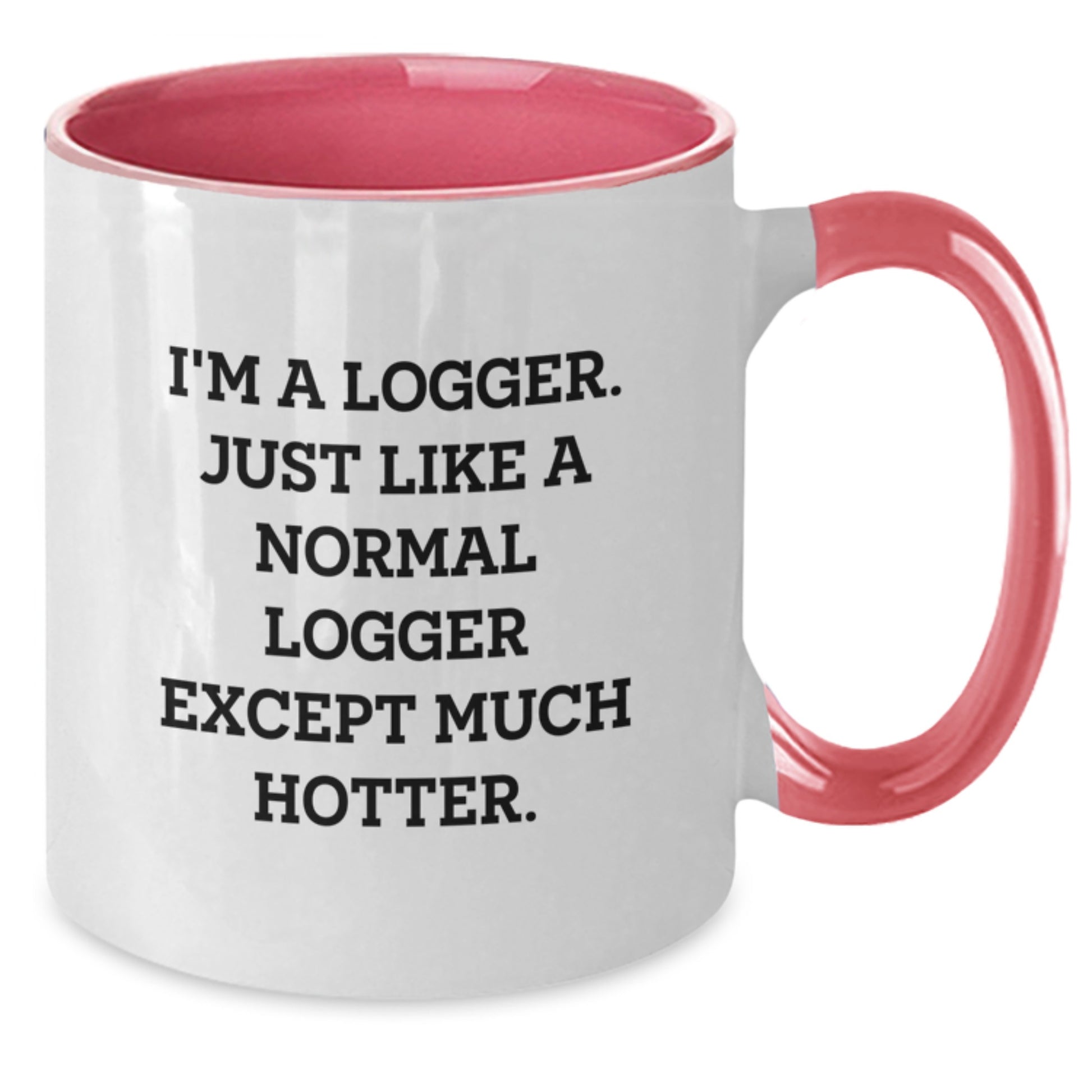 Funny Logger Gifts for Men - I'm A Logger Just Like A Normal Logger Except Much Hotter Two Tone Coffee Mug, Birthday Unique Gifts from Friends - Additional