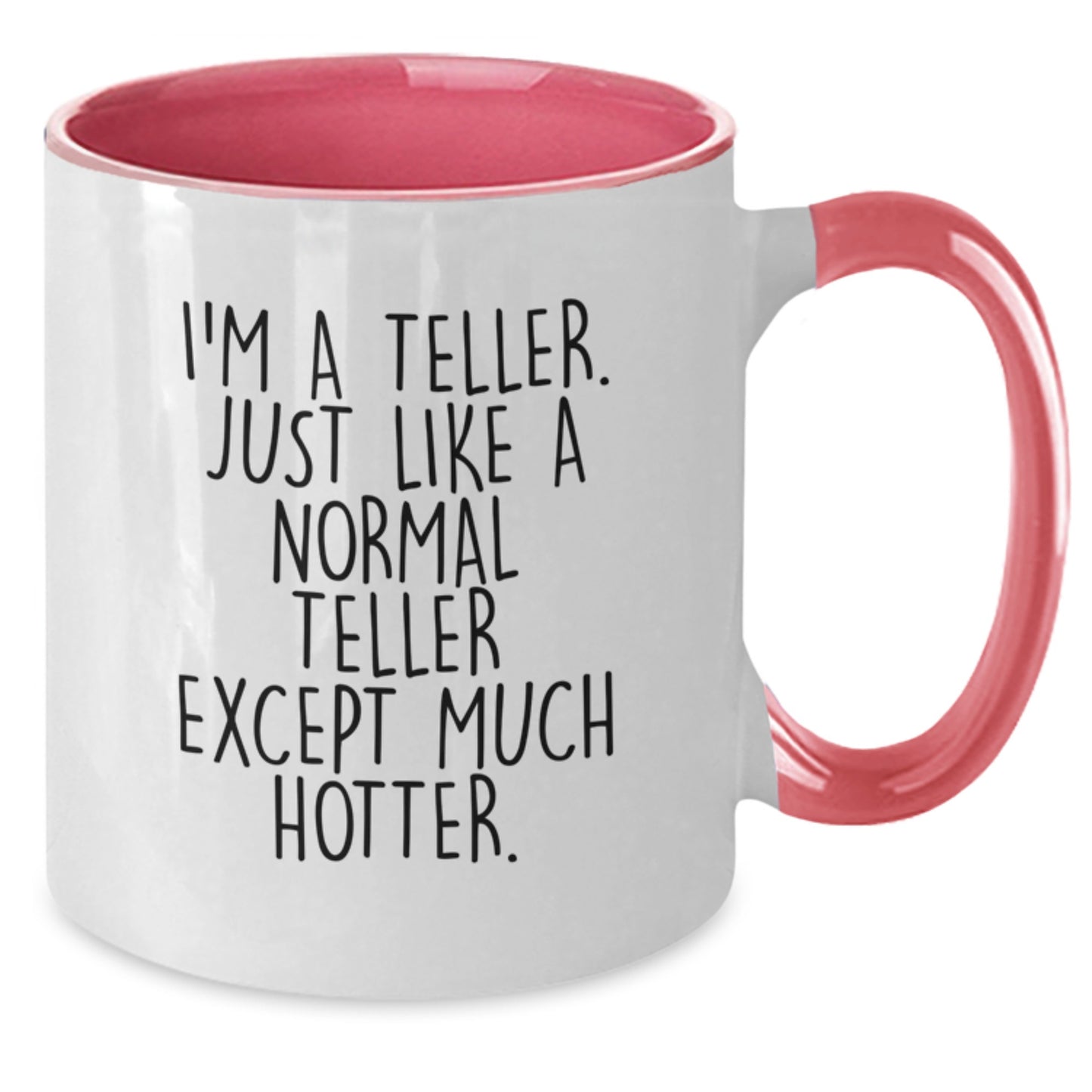Funny Teller Gifts from Dad, Two Tone Coffee Mug Inspired by I'm A Teller Just Like A Normal Teller Except Much Hotter. for Teller Men - Additional