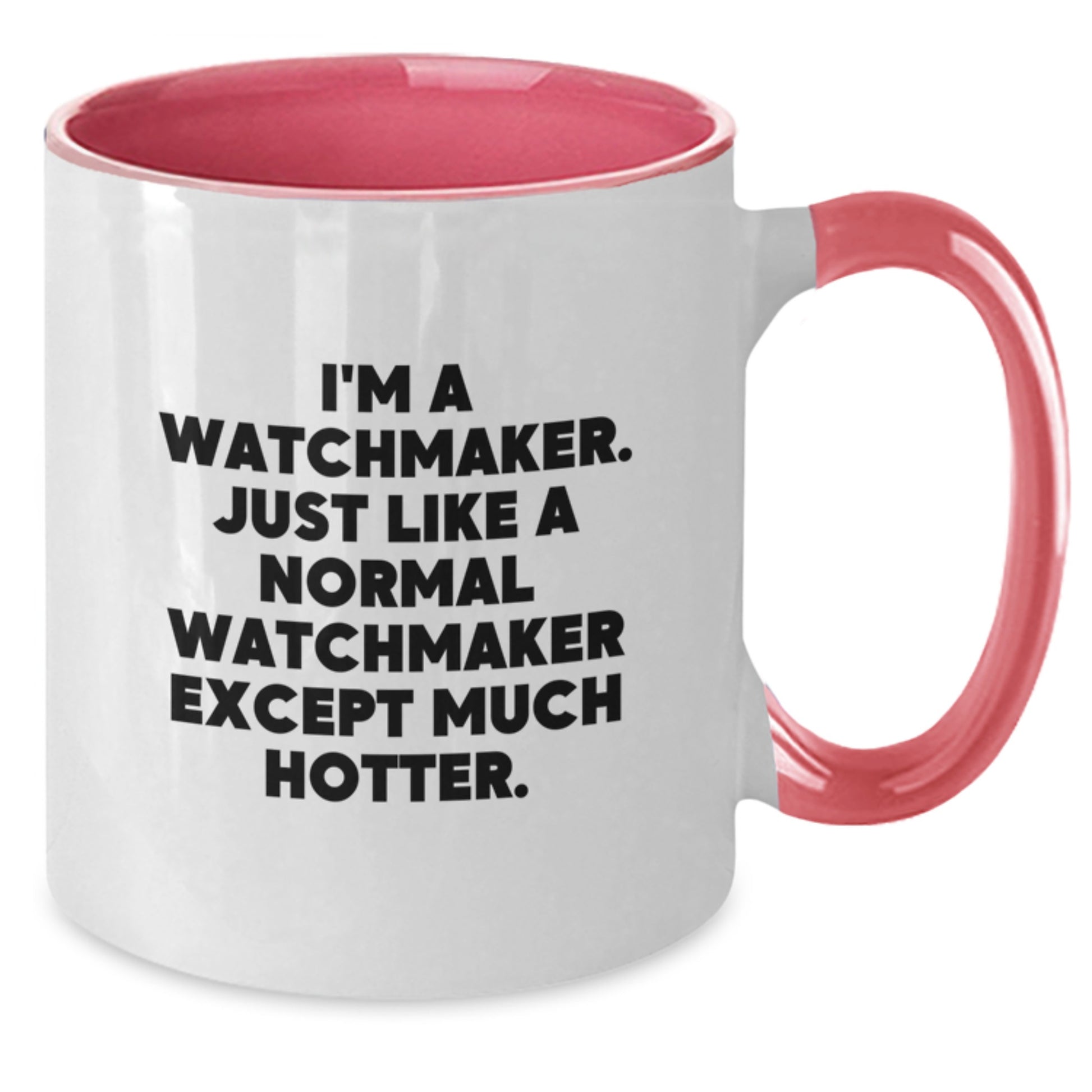 Funny Watchmaker Gifts from Mom on Mother's Day - Two Tone Coffee Mug, I'm A Watchmaker, 'Just Like A Normal Watchmaker Except Much Hotter.' - Additional