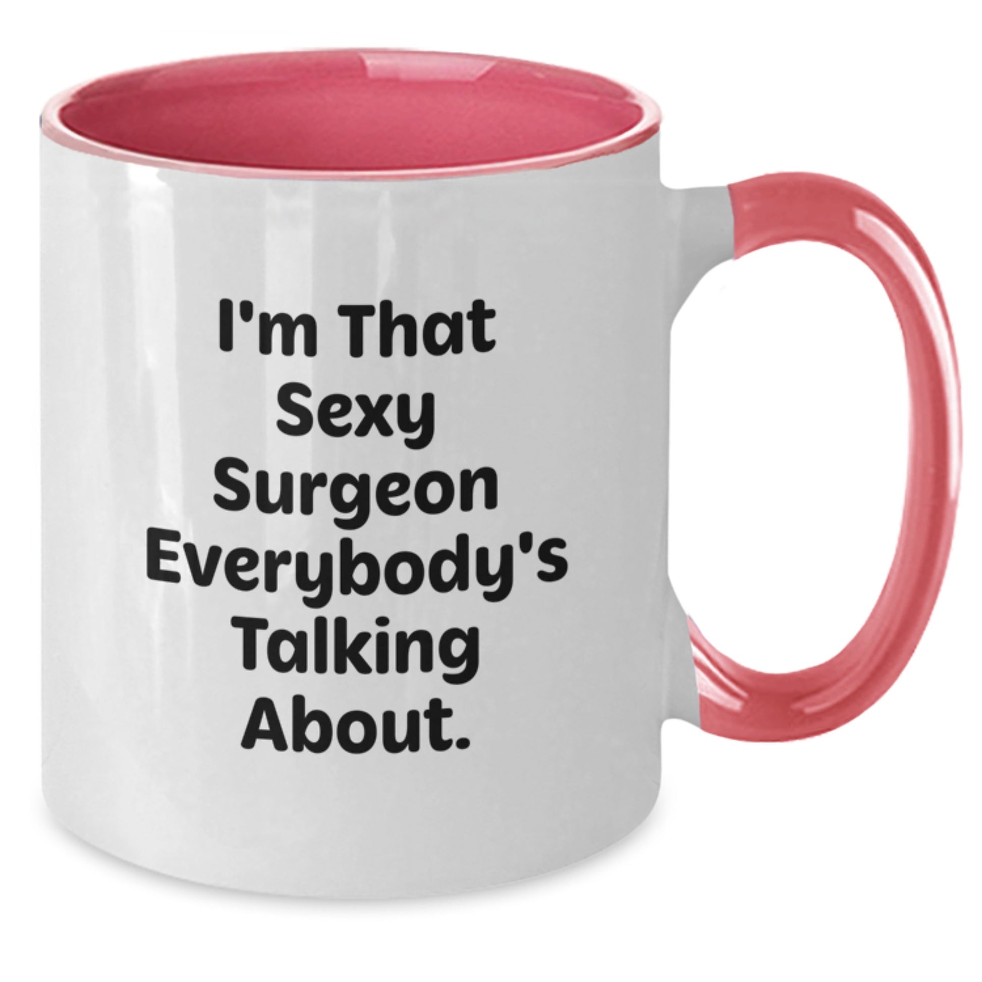 Funny Two Tone Coffee Mugs Gifts for Surgeon Men Friends - I'm That Sexy Surgeon Everybody's Talking About. Unique Birthday Unique Gifts from Friends - Additional