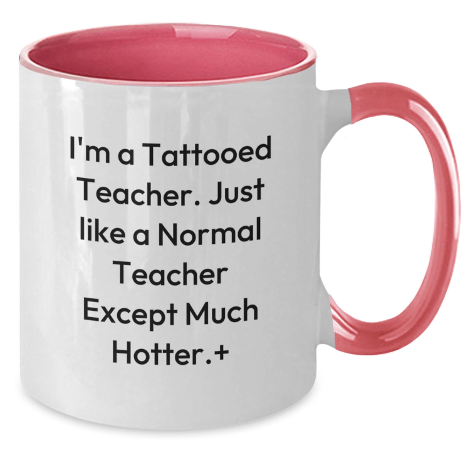 Funny Teacher Gifts from Men - I'm A Tattooed Teacher. Just Like A Normal Teacher Except Much Hotter.+, Two Tone Coffee Mug for Teacher's Birthday, Gifts for Teacher, Teacher Appreciation - Additional