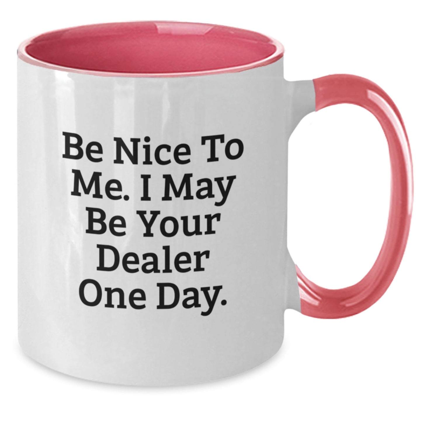 Funny Dealer Gifts from Friends, Two Tone Coffee Mug Be Nice To Me. I May Be Your Dealer One Day. for Dealer Graduation Unique - Additional