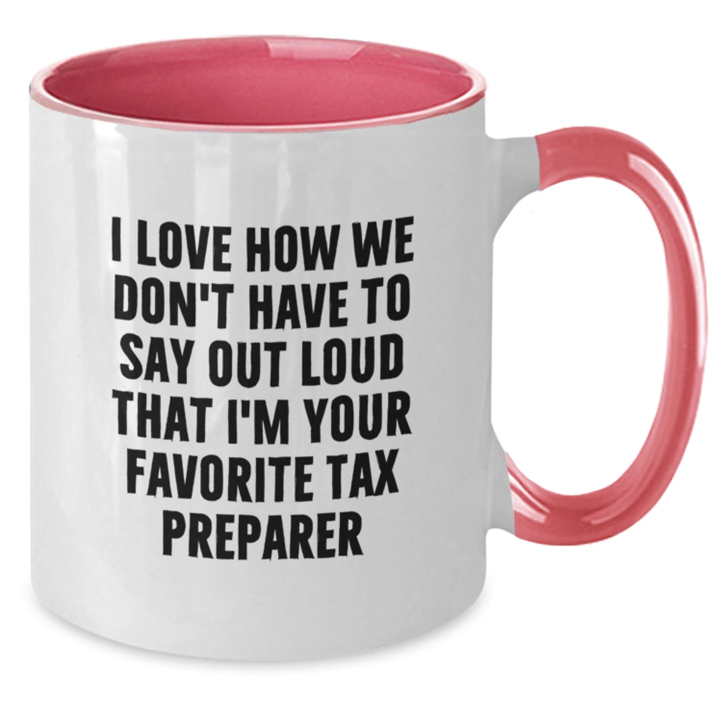 Funny Tax Preparer Gifts from Family - Unique Graduation Gifts for Tax Preparer - Two Tone Coffee Mug with I Love How We Don't Have To Say Out Loud That I'm Your Favorite Tax Preparer Quote - Additional