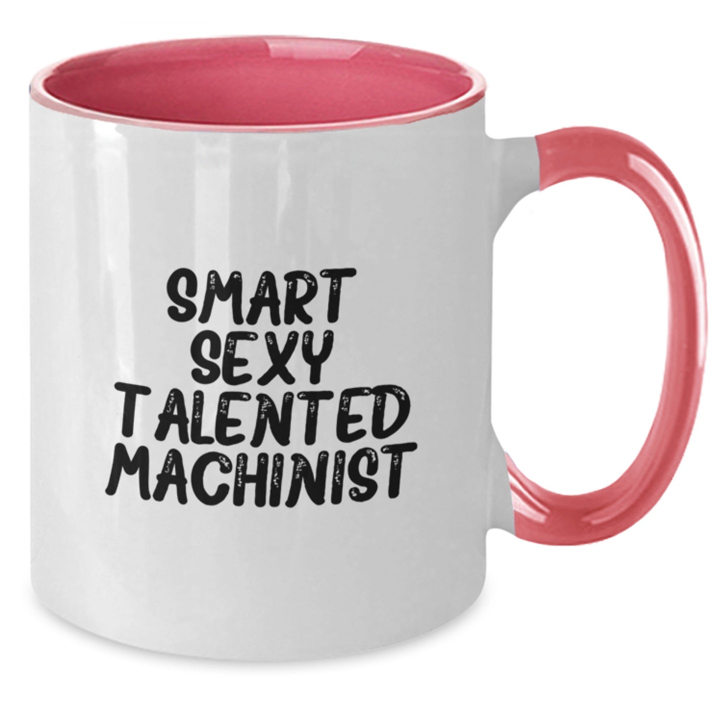 Funny Machinist Gifts, Smart Sexy Talented Machinist Coffee Mug for Graduation - Gifts from Friends to Machinist, Unique Two Tone Mugs - Additional