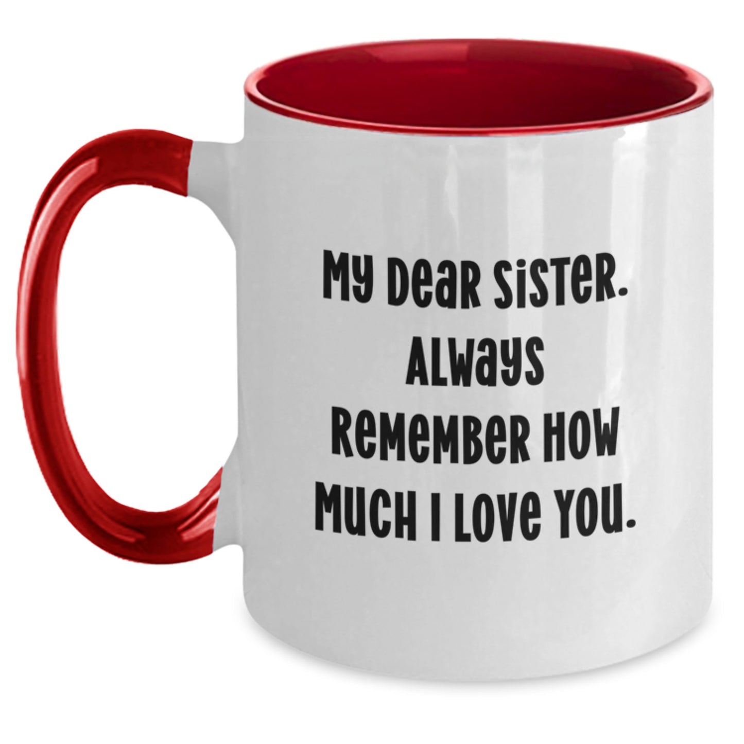 Funny Sister Gifts from Men to Graduation Unique Gifts for Sister Two Tone Coffee Mug My Dear Sister Always Remember How Much I Love You. - Main