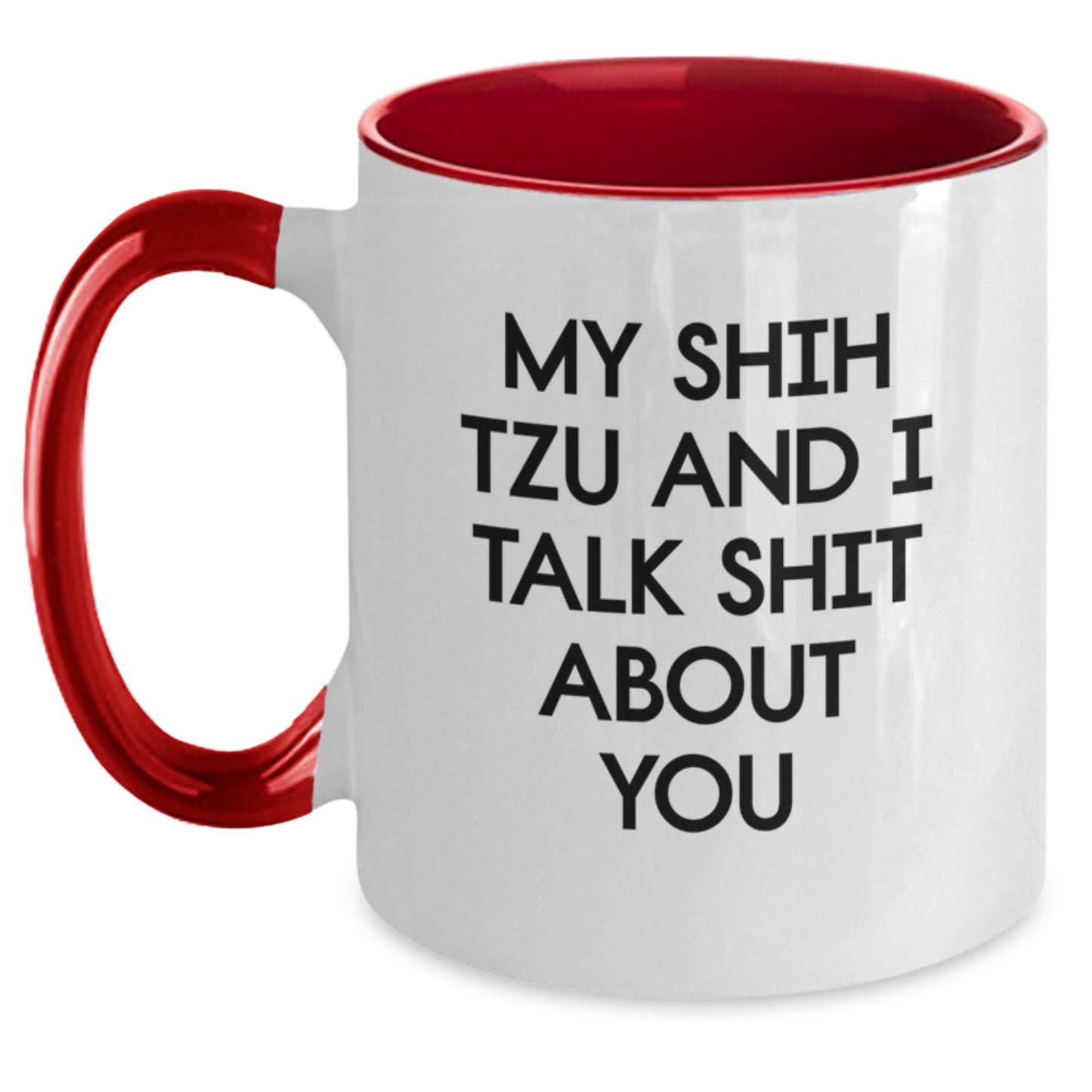 Funny Shih Tzu Dog Birthday Unique Gifts from Family and Friends for Him or Her - My Shih Tzu And I Talk Shit About You Two Tone Coffee Mug - Main