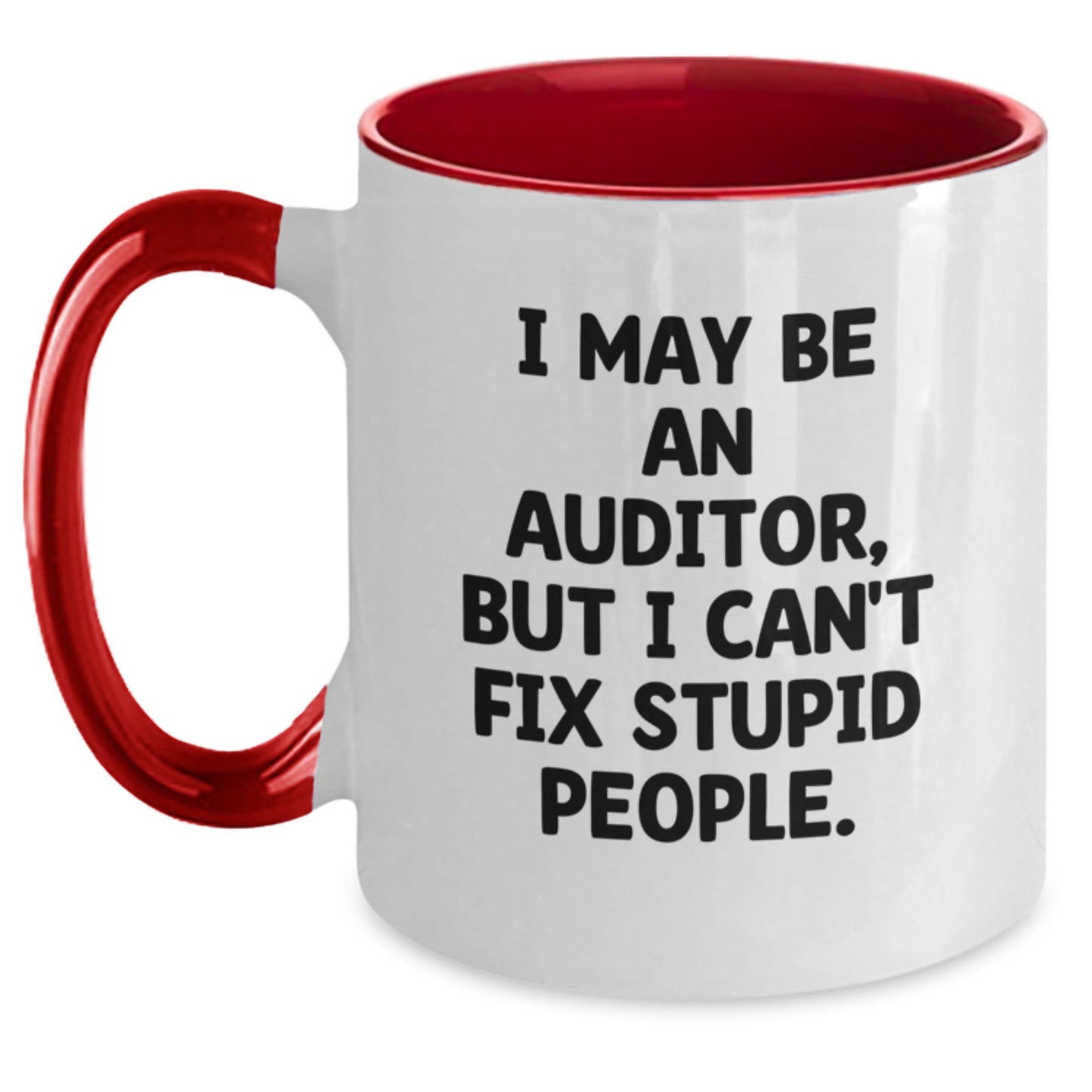 Funny Auditor Gifts for Men from Friends Christmas Unique Unique Two Tone Coffee Mugs, I May Be An Auditor, But I Can't Fix Stupid People. - Main