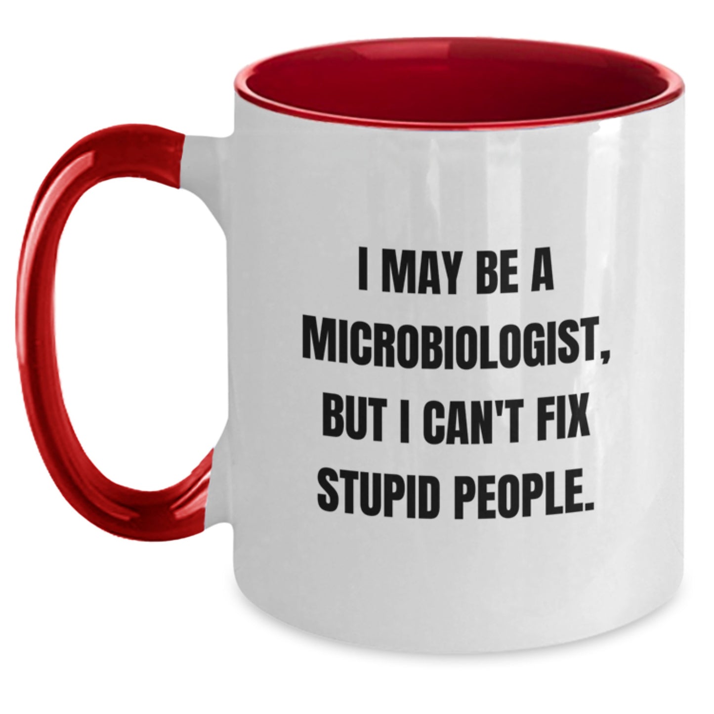 Funny Microbiologist Gifts from Friends for Men Women Coworkers - I May Be A Microbiologist But I Cant Fix Stupid People Two Tone Coffee Mug - Main