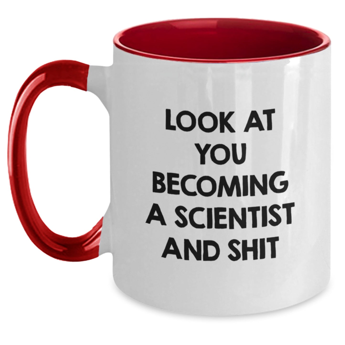 Funny Gifts from Friends for Future Scientists - Two Tone Coffee Mug - Look At You Becoming A Scientist And Shit - Main