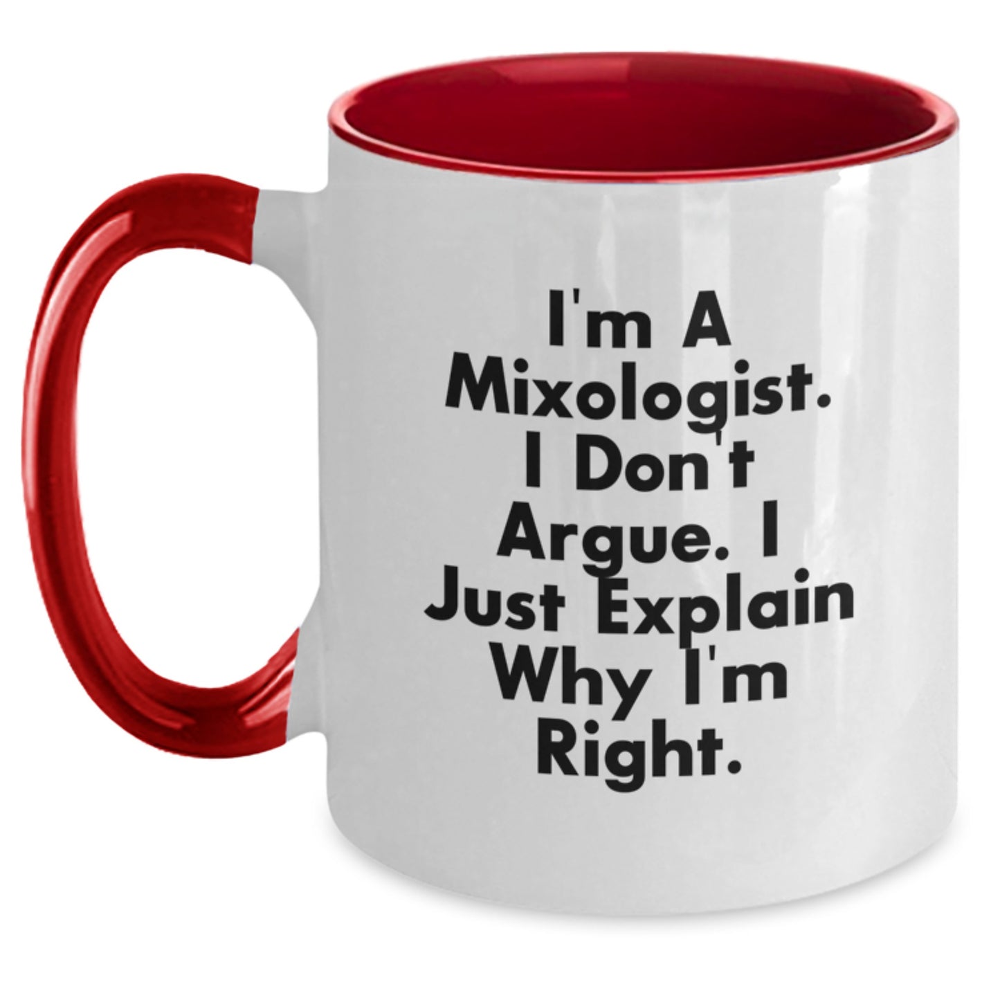 Funny Mixologist Gifts from Friends for Mom's Special Day Unique Two Tone Coffee Mug, I'm A Mixologist. I Don't Argue. I Just Explain Why I'm Right. - Main