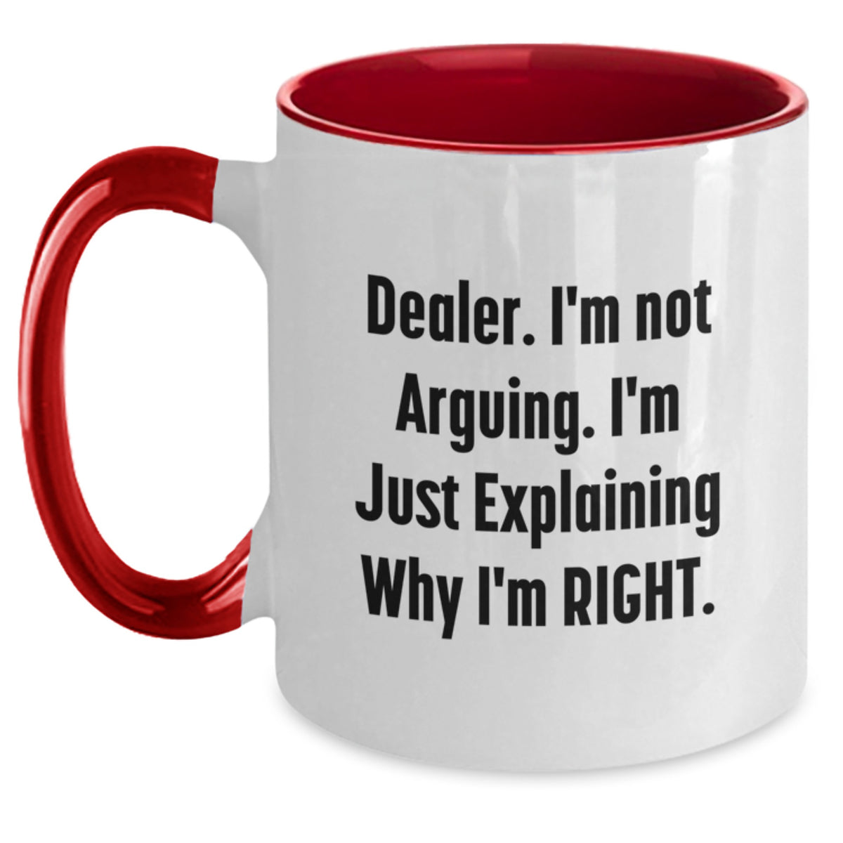 Confident Dealer Novelty Gift for Friends - I'm Not Arguing Mug - Main