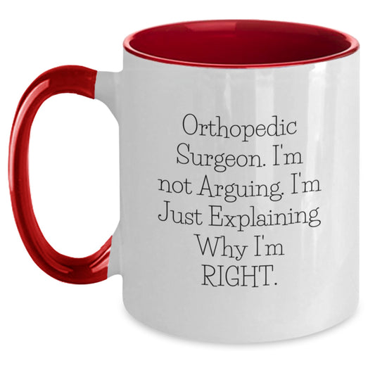 Orthopedic Surgeon Funny Gifts from Friends and Family for Graduation Unique Two Tone Coffee Mugs, I'm Not Arguing. I'm Just Explaining Why I'm Right. - Main