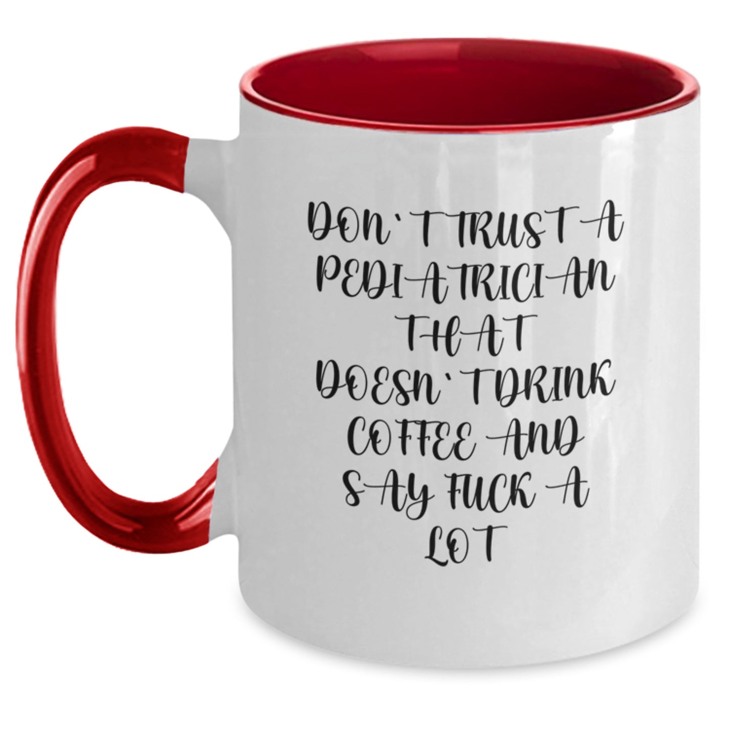 Funny Pediatrician Gifts from Friends for Graduation - Two Tone Coffee Mug with Don't Trust A Pediatrician That Doesn't Drink Coffee And Say F--k A Lot Quote - Main