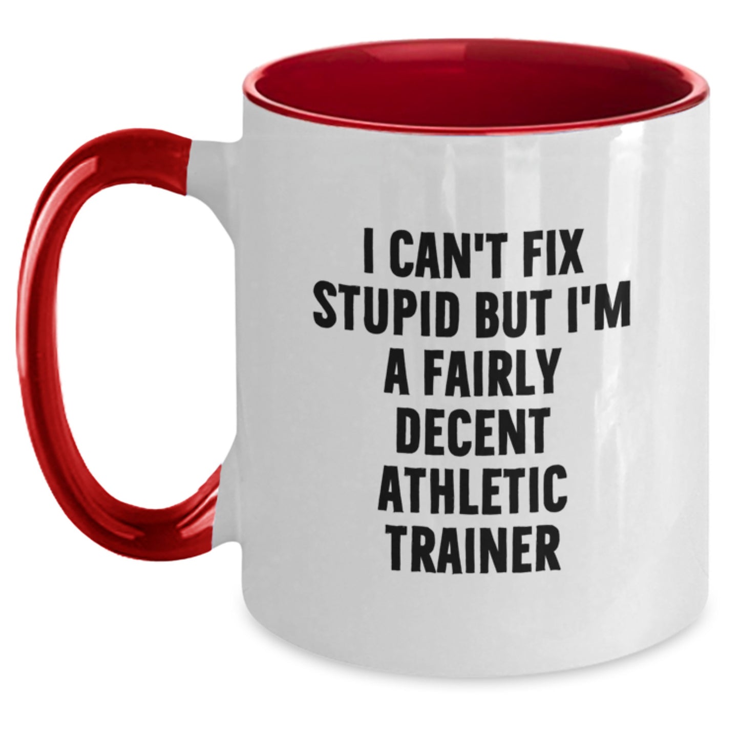 Funny Gifts from Friends for Athletic Trainer Graduation Unique Mug, I Can't Fix Stupid But I'm A Fairly Decent Athletic Trainer Two Tone Coffee Mug, Athletic Trainer Humor Gifts - Main