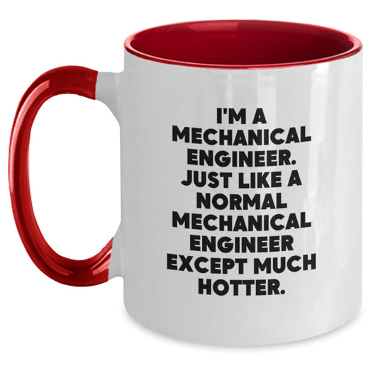 Funny Mechanical Engineer Two Tone Coffee Mug, Gifts from Men to Mechanical Engineer Friends on Mother's Day, 'I'm A Mechanical Engineer. Just Like A Normal Mechanical Engineer Except Much Hotter.' - Main