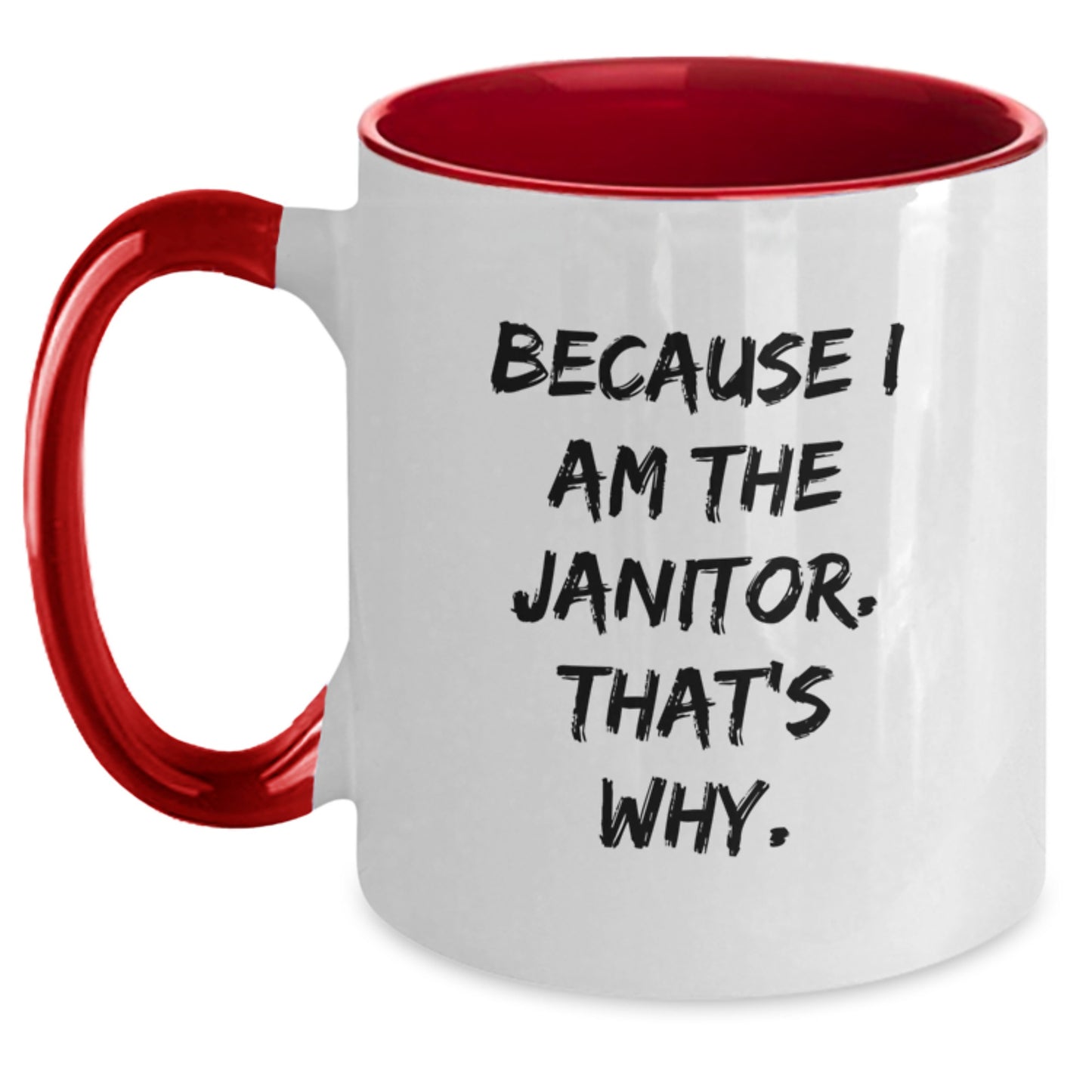 Funny Janitor Gifts from Friends, Unique Two Tone Coffee Mug, Christmas Unique Presents for Janitor, 'Because I Am The Janitor. That's Why.' - Main