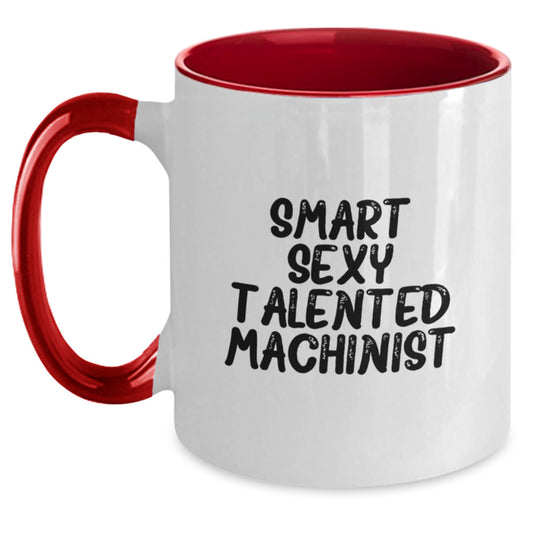 Funny Machinist Gifts, Smart Sexy Talented Machinist Coffee Mug for Graduation - Gifts from Friends to Machinist, Unique Two Tone Mugs - Main