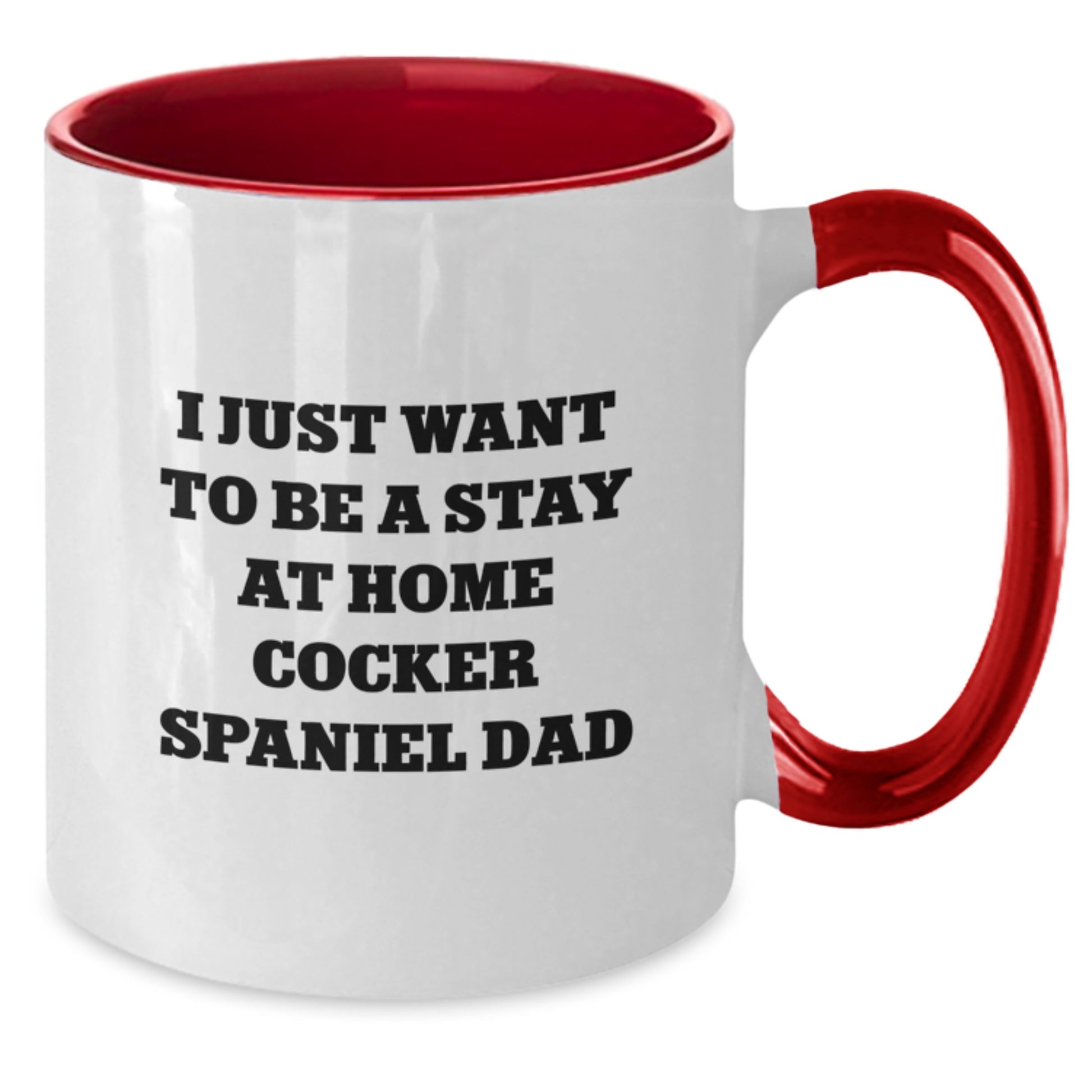 Funny Cocker Spaniel Dog Gifts for Men - Two Tone Coffee Mug - I Just Want To Be A Stay At Home Dad - Additional