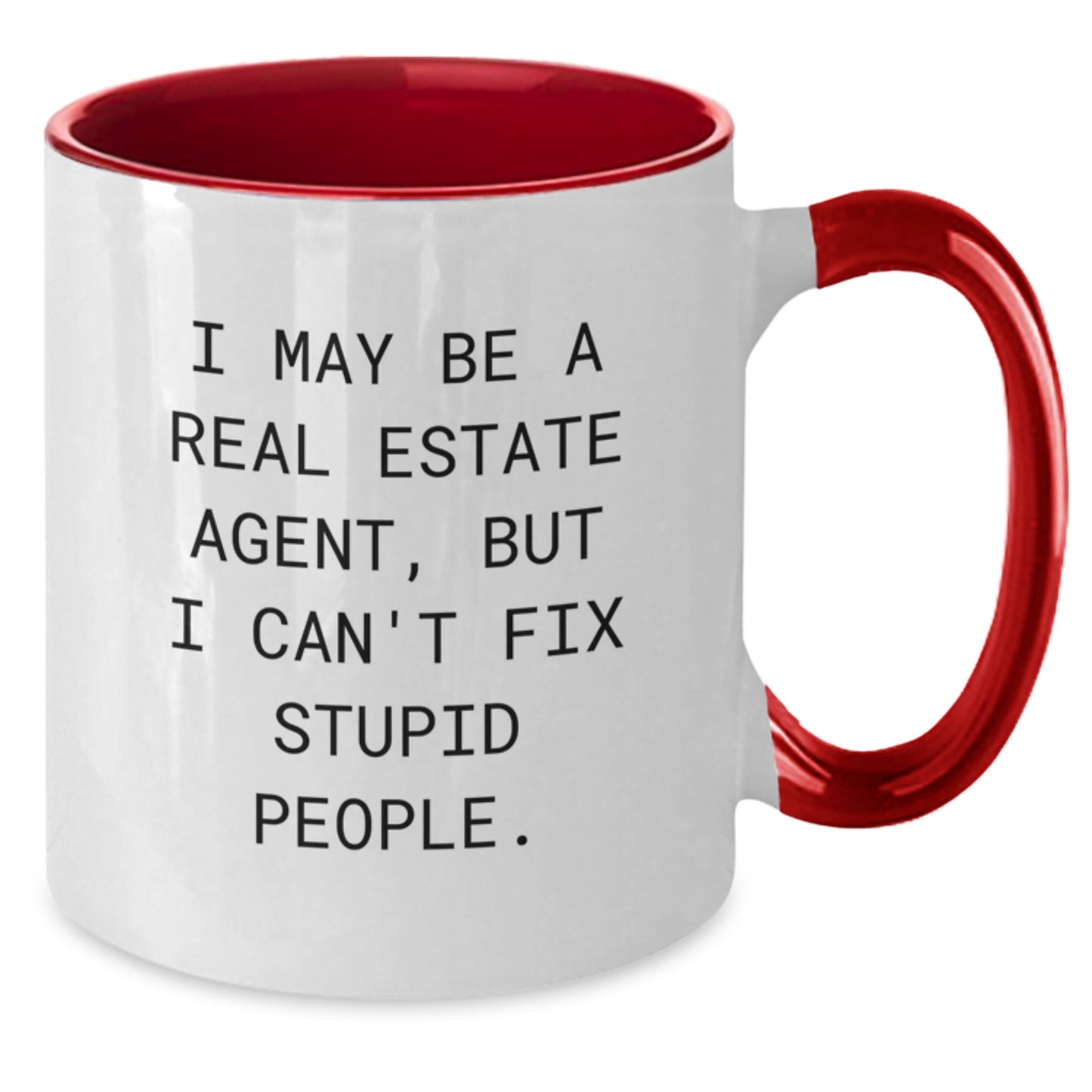 Funny Real Estate Agent Gifts from Friends, Christmas Unique Gifts for Real Estate Agent, Two Tone Coffee Mug with I May Be A Real Estate Agent, But I Can't Fix Stupid People Quote - Additional