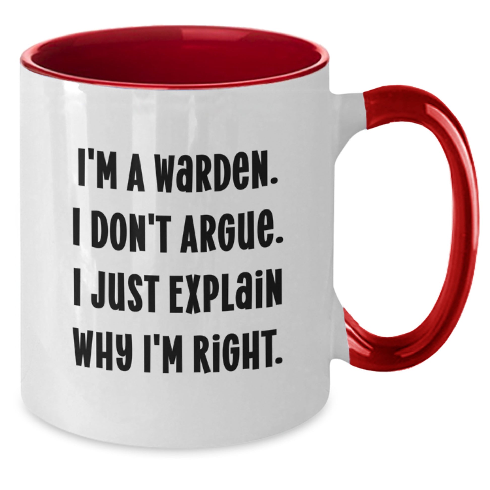 Warden Gifts from Men, Funny Graduation Unique Warden Two Tone Coffee Mugs, Gifts for Friends, Family and Coworkers, I'm A Warden. I Don't Argue. I Just Explain Why I'm Right. - Additional
