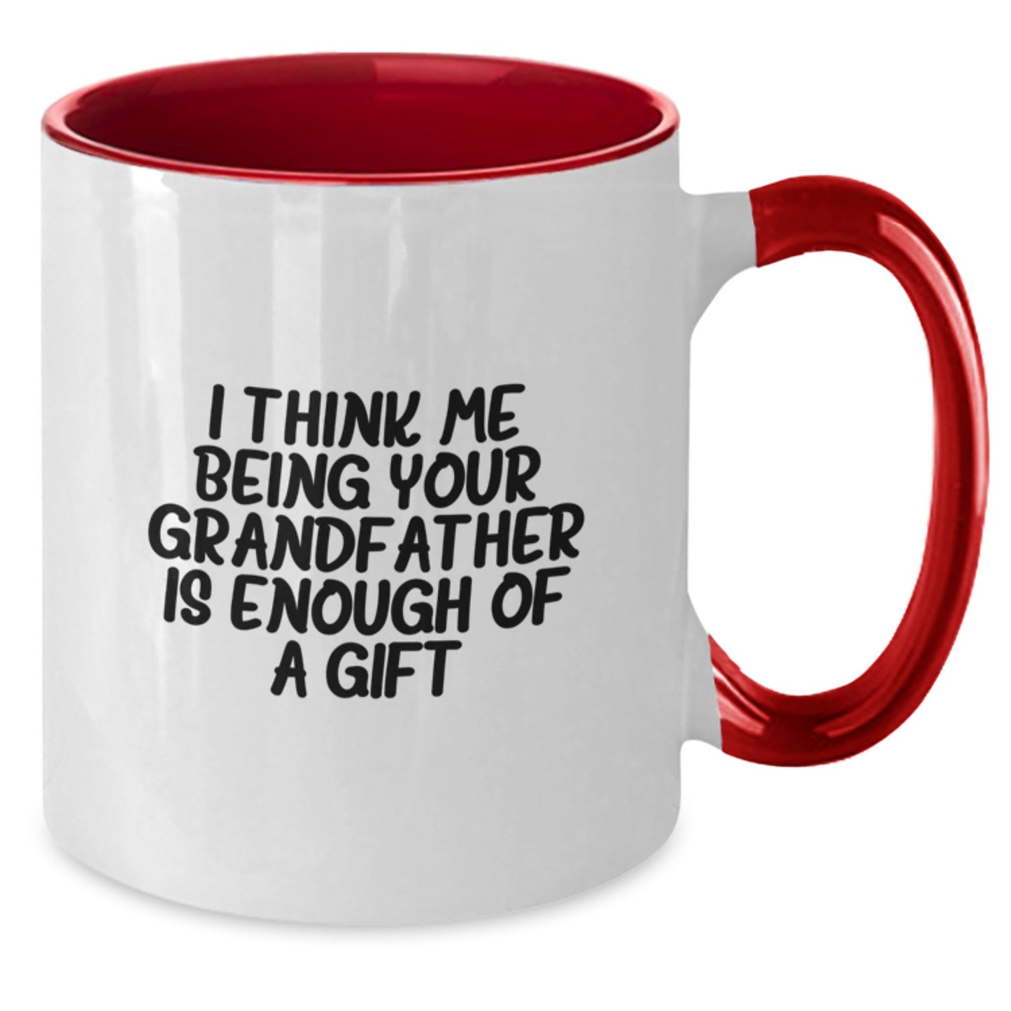 Funny Grandfather Gifts from Men to Grandfather on Father's Day Unique Two Tone Coffee Mug with I Think Me Being Your Grandfather Is Enough Of A Gift Quote - Black and White - Additional
