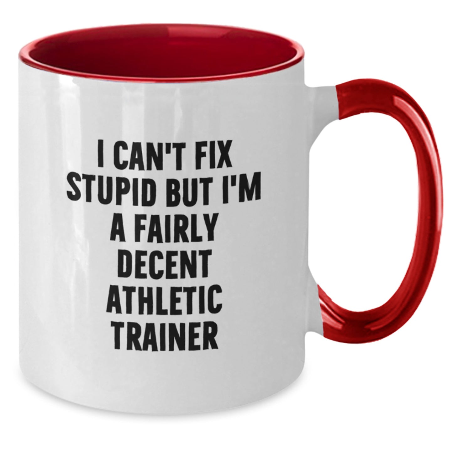 Funny Gifts from Friends for Athletic Trainer Graduation Unique Mug, I Can't Fix Stupid But I'm A Fairly Decent Athletic Trainer Two Tone Coffee Mug, Athletic Trainer Humor Gifts - Additional