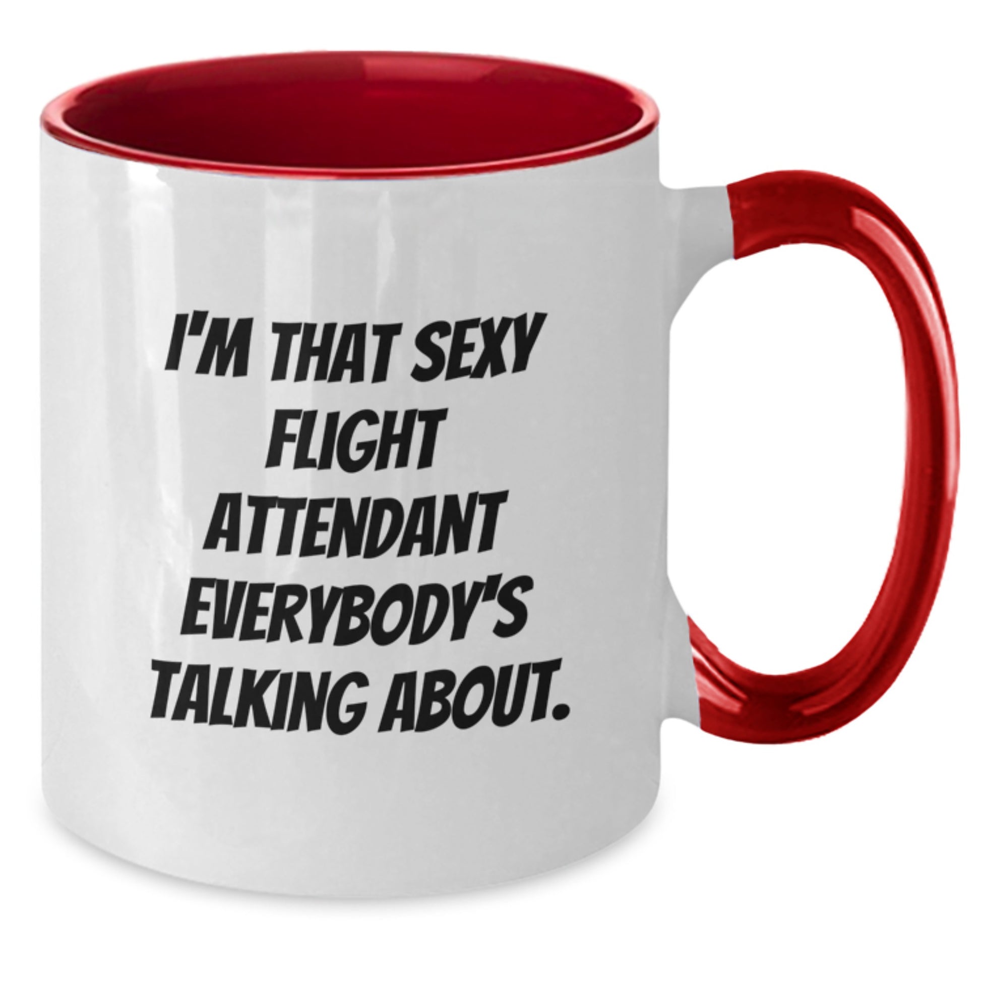 Funny Flight Attendant Gifts - I'm That Sexy Flight Attendant Everybody's Talking About. Two Tone Coffee Mug for Birthday, Gifts from Friends, Gifts for Flight Attendant, and More - Additional