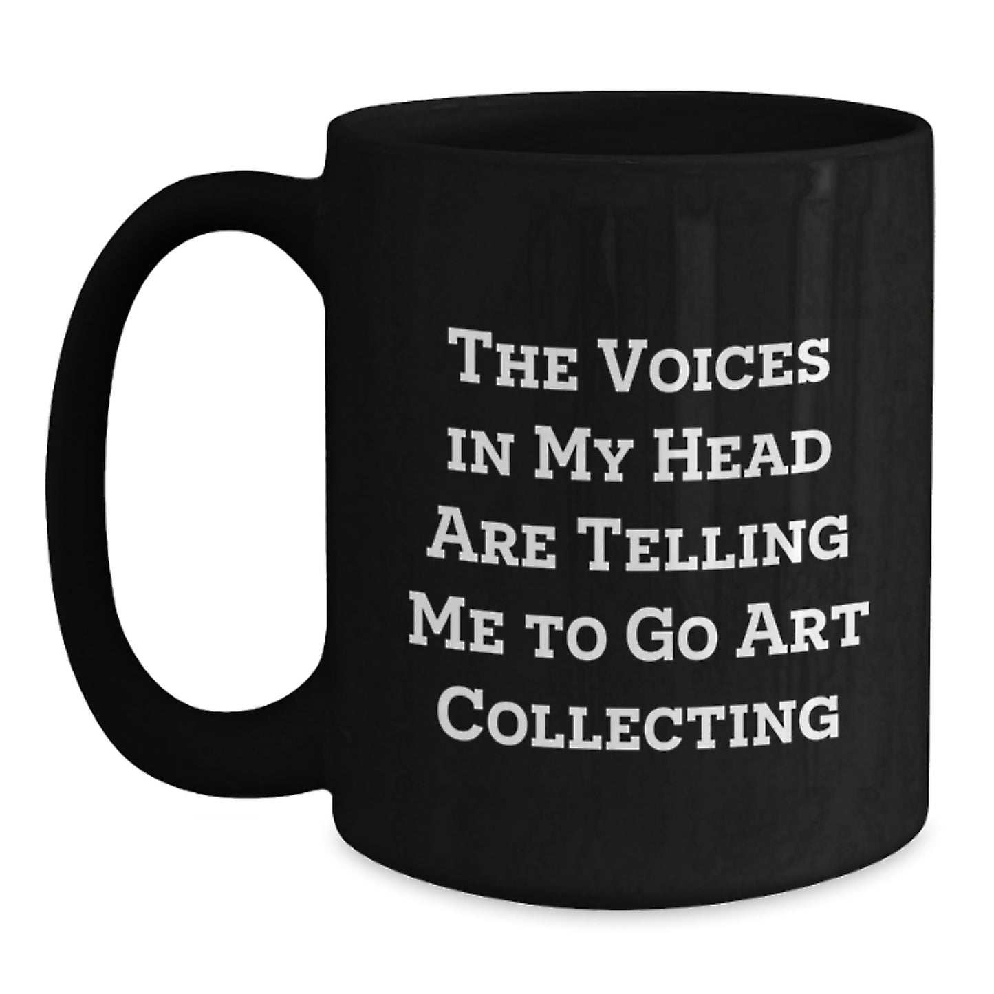 Funny Art Collecting Quotes Black Coffee Mug, Gifts from Friends, Unique Art Collector Gifts for Him, Her, Men, Women, Graduation Unique Gifts - Main