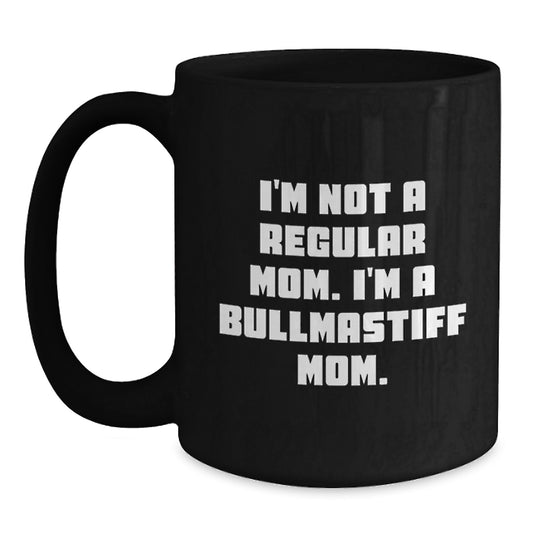 Bullmastiff Dog Mom Funny Quote Black Coffee Mugs for Graduation Unique Gifts from Family to Friends, Women, Men - I'm Not A Regular Mom. I'm A Bullmastiff Mom. - Main