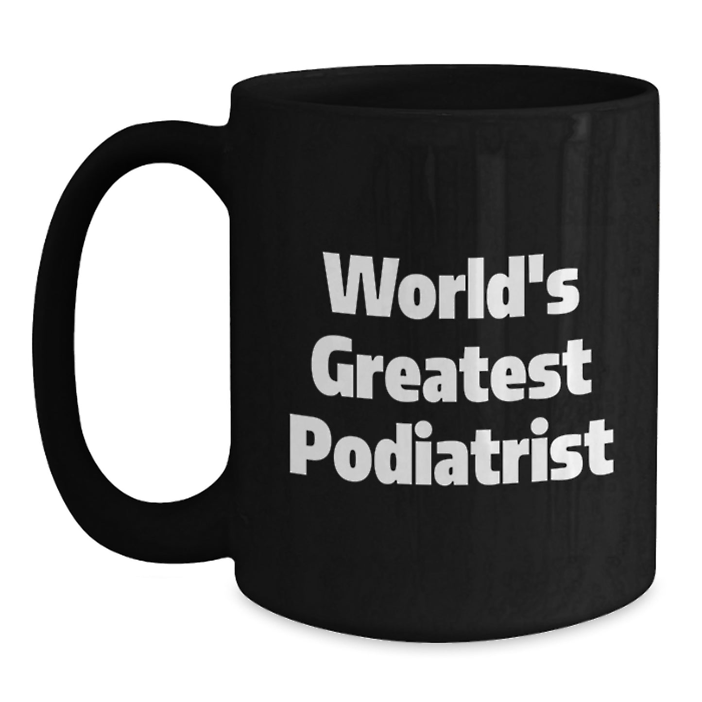World's Greatest Podiatrist Funny Quote Black Coffee Mug Gifts from Friends for Podiatrist - Main