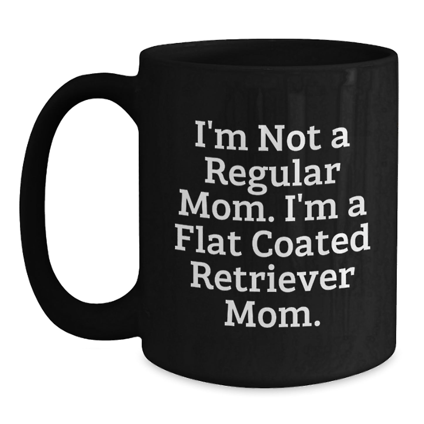 Funny Flat Coated Retriever Dog Mom Gifts from Dad for Christmas Unique Mugs I'm Not A Regular Mom. I'm A Flat Coated Retriever Mom. - Main