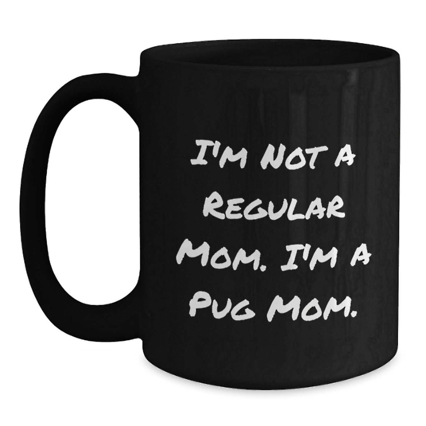 Pug Mom Funny Coffee Mug Gifts from Family to Pug Dog Lover, Graduation Unique Mugs for Friends with 'I'm Not A Regular Mom. I'm A Pug Mom.' Quote, Black Coffee Mug - Main