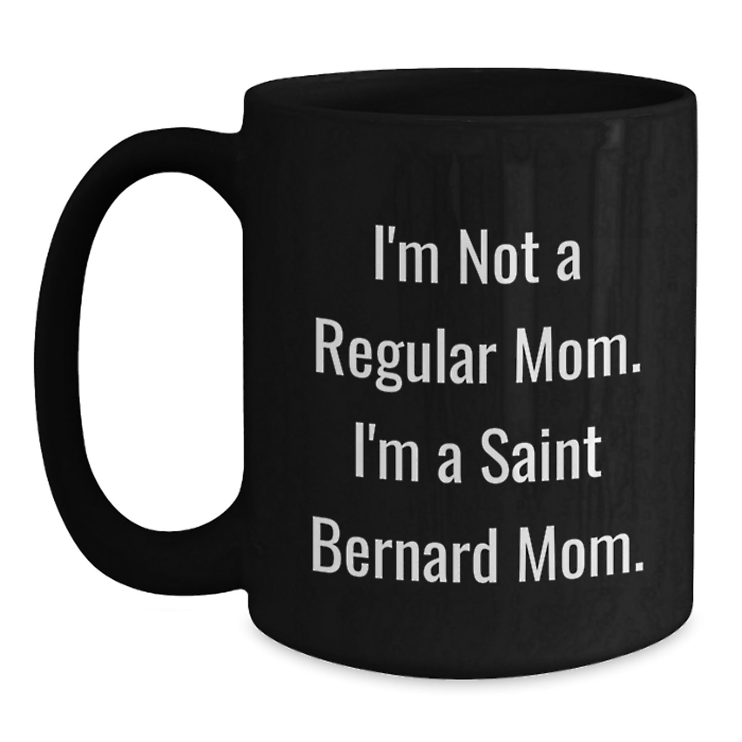 Funny Saint Bernard Dog Mom Gifts from Family Friends for Graduation Unique Mugs, I'm Not A Regular Mom. I'm A Saint Bernard Mom. Black Coffee Mug - Main