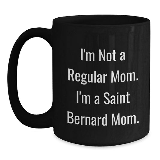 Funny Saint Bernard Dog Mom Gifts from Family Friends for Graduation Unique Mugs, I'm Not A Regular Mom. I'm A Saint Bernard Mom. Black Coffee Mug - Main