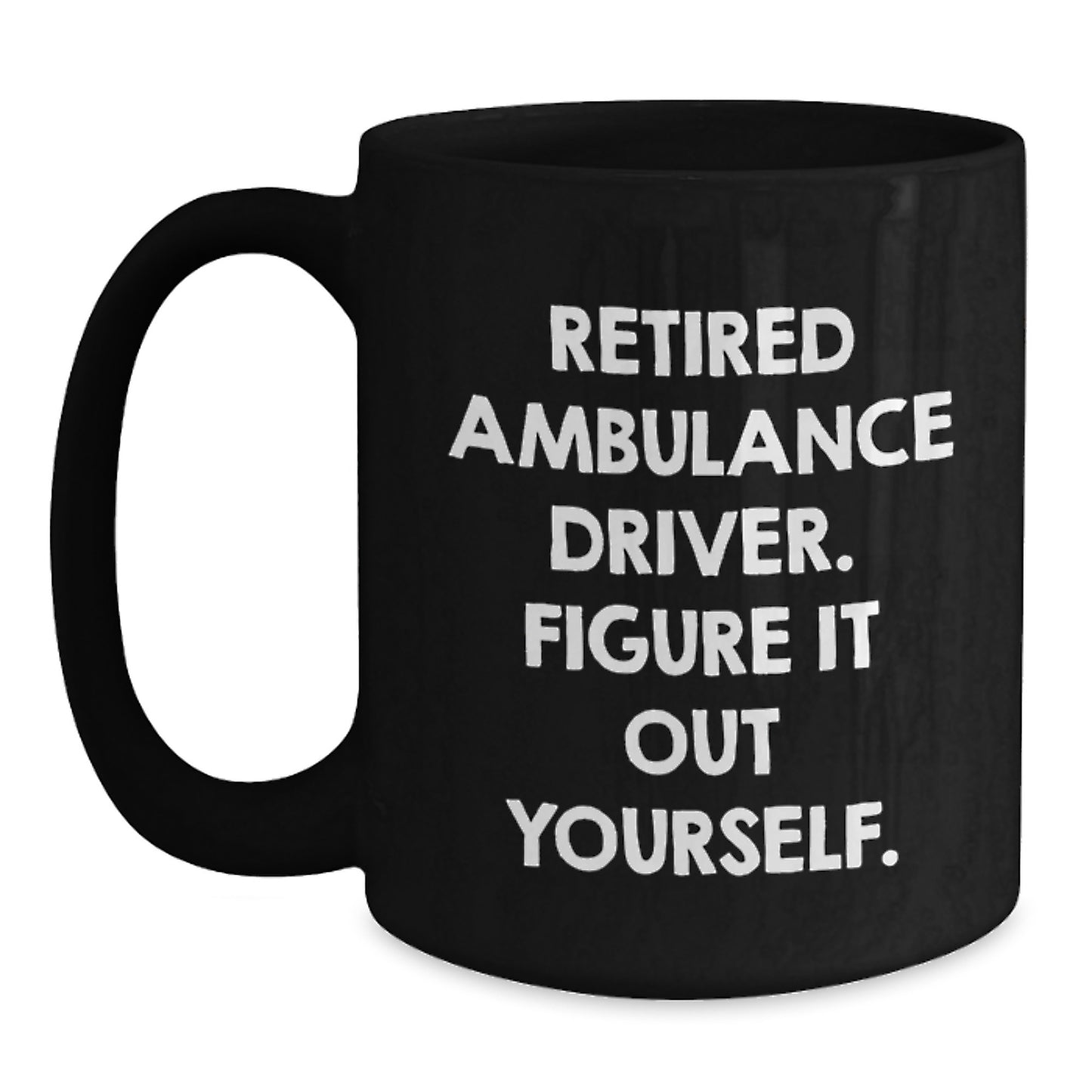 Funny Ambulance Driver Gifts from Men for Birthday Ambulance Driver Black Coffee Mug - Retired Figure It Out Yourself - Main