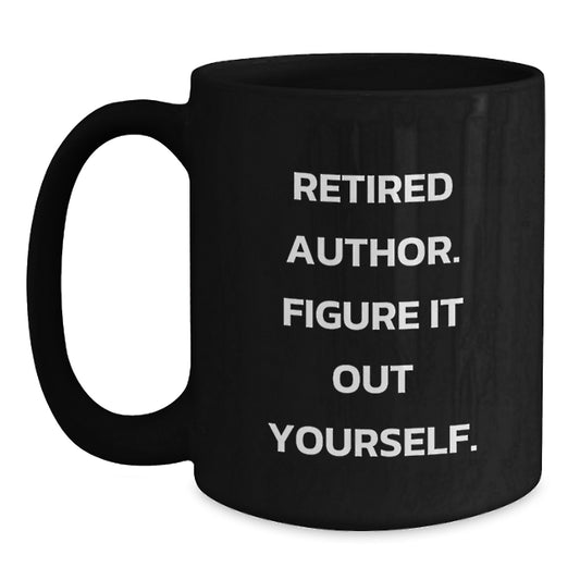 Unique Author Gifts from Friends for Author, Christmas Unique Mugs with Funny Quote, Black Coffee Mug, 'Retired Author. Figure It Out Yourself.', Men or Women - Main