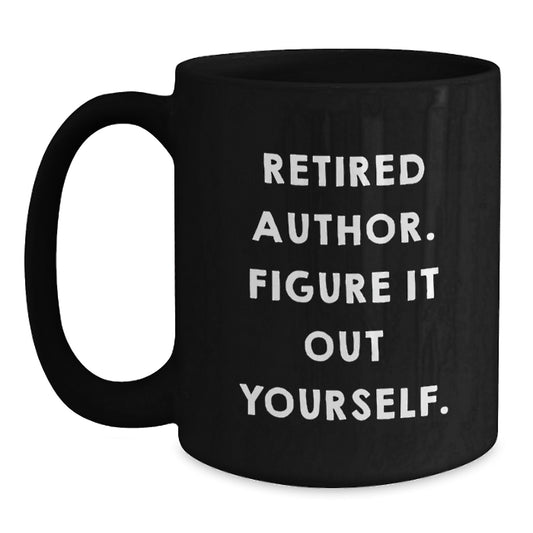 Funny Author Quotes Gifts from Friends for Author Christmas Unique Gifts Black Coffee Mug, Retired Author Quote - Main