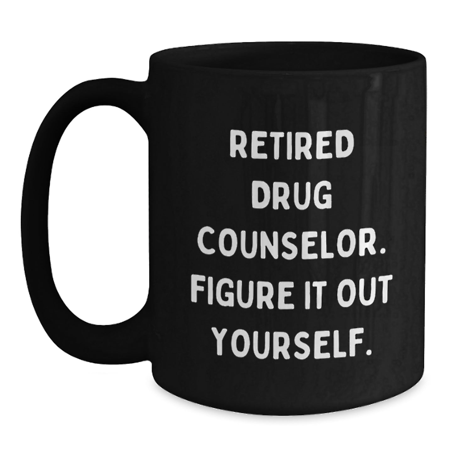 Funny Birthday Unique Gift for Drug Counselor Friends from Family - 'Figure It Out Yourself' Quote on Black Coffee Mug - Main