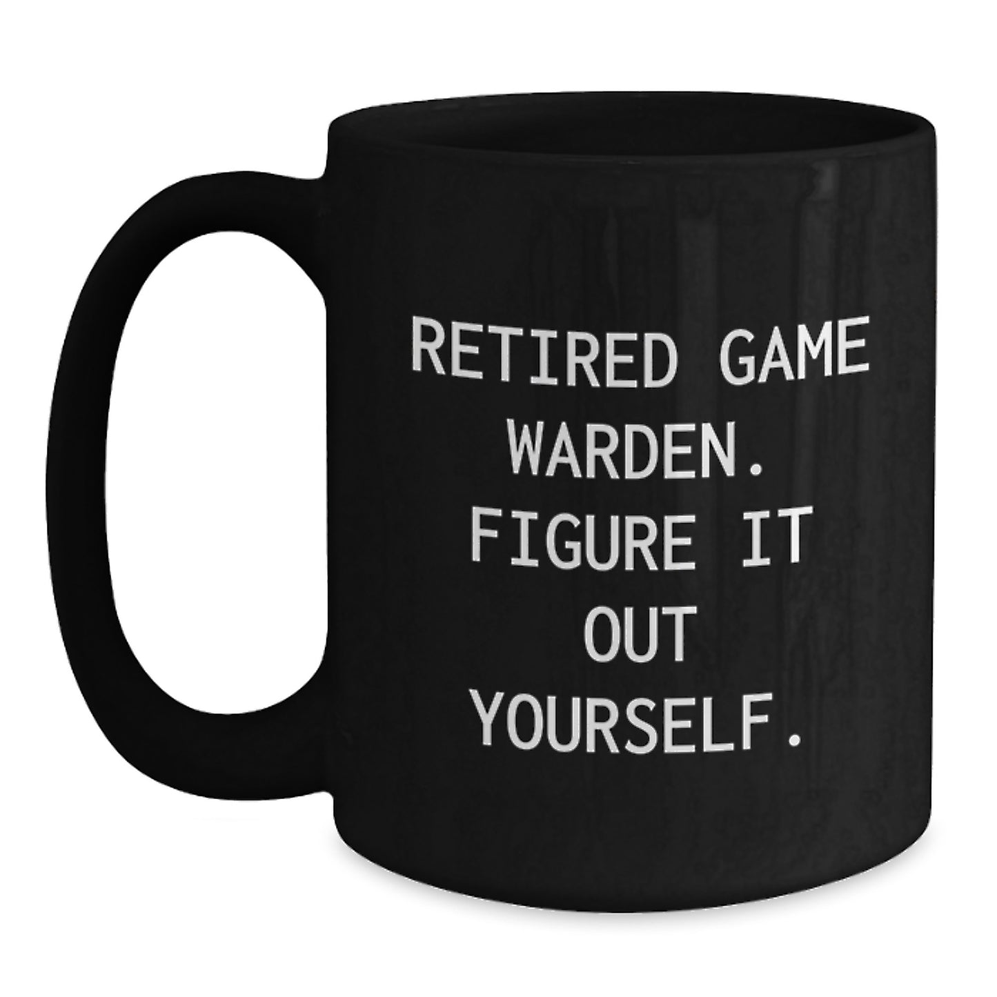 Funny Game Warden Gifts for Game Wardens - Retired Game Warden Mugs - Black Coffee Mug for Game Warden Enthusiasts Gifts from Friends and Family - Main