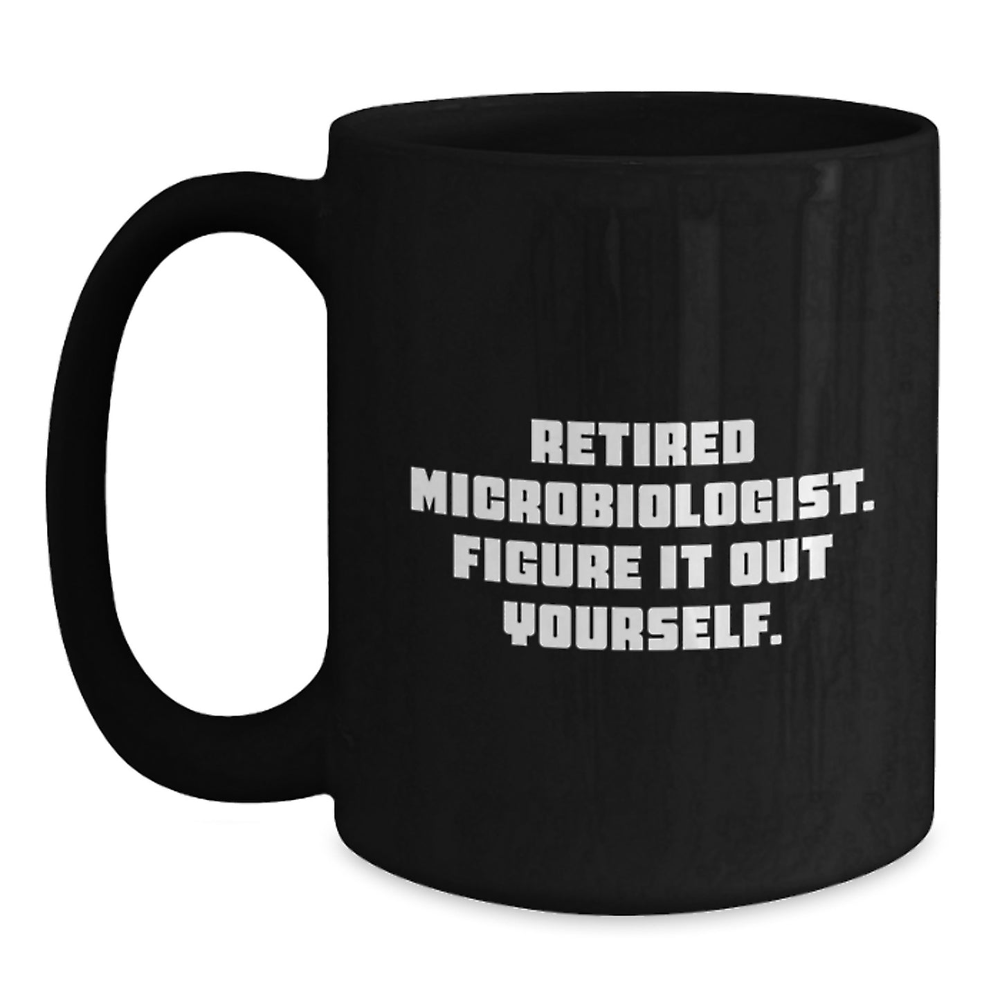 Funny Microbiologist Gifts for Graduation, Unique Black Coffee Mugs for Microbiologist Friends from Family, Retired Microbiologist Figure It Out Yourself Humor - Main