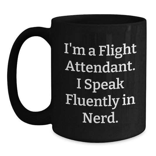 Flight Attendant Christmas Unique Gifts from Friends Unique Funny Black Coffee Mug I'm A Flight Attendant. I Speak Fluently In genius. - Main
