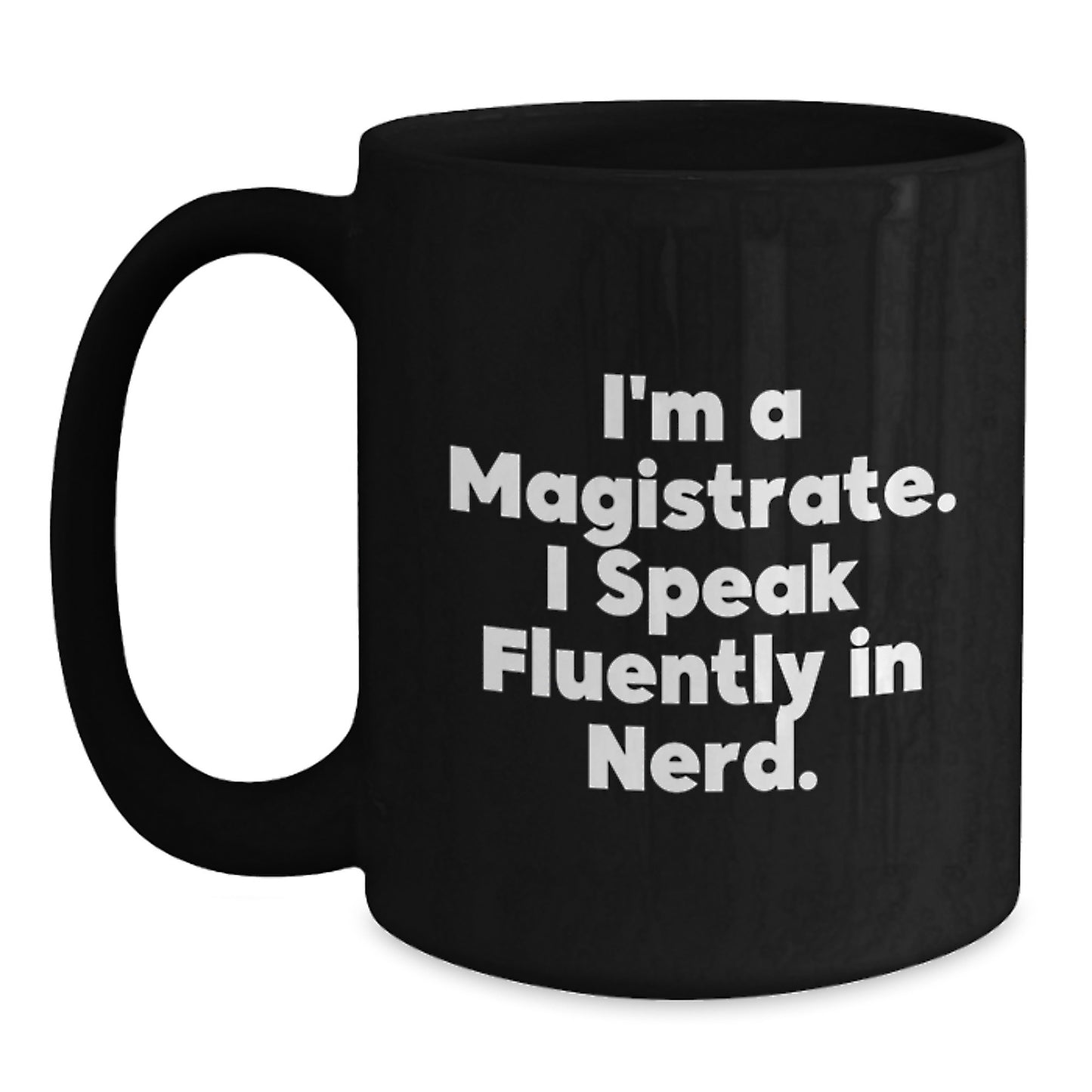 Funny Gifts for Magistrate Men - 'I'm A Magistrate, I Speak Fluently In genius' Black Coffee Mug, Ideal Graduation Unique Gifts - Main