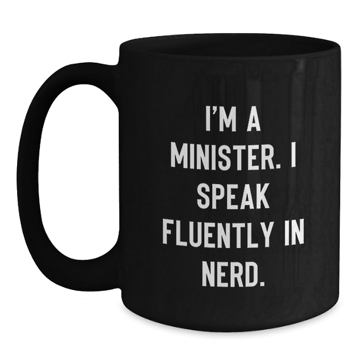 Funny Minister Gifts I'm A Minister. I Speak Fluently In genius. Black Coffee Mug for Graduation Unique Gifts from Friends to Minister - Main